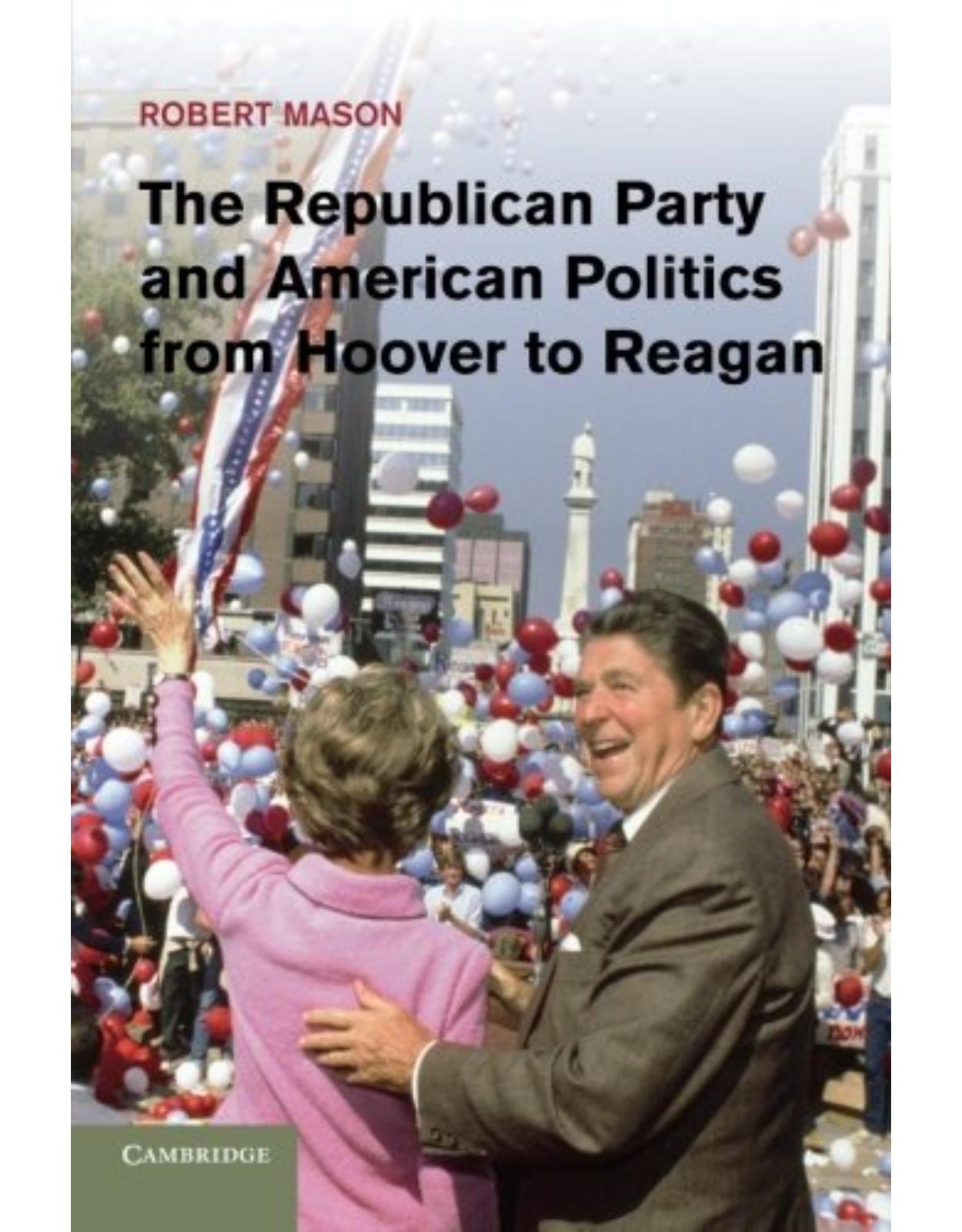 The Republican Party and American Politics from Hoover to Reagan