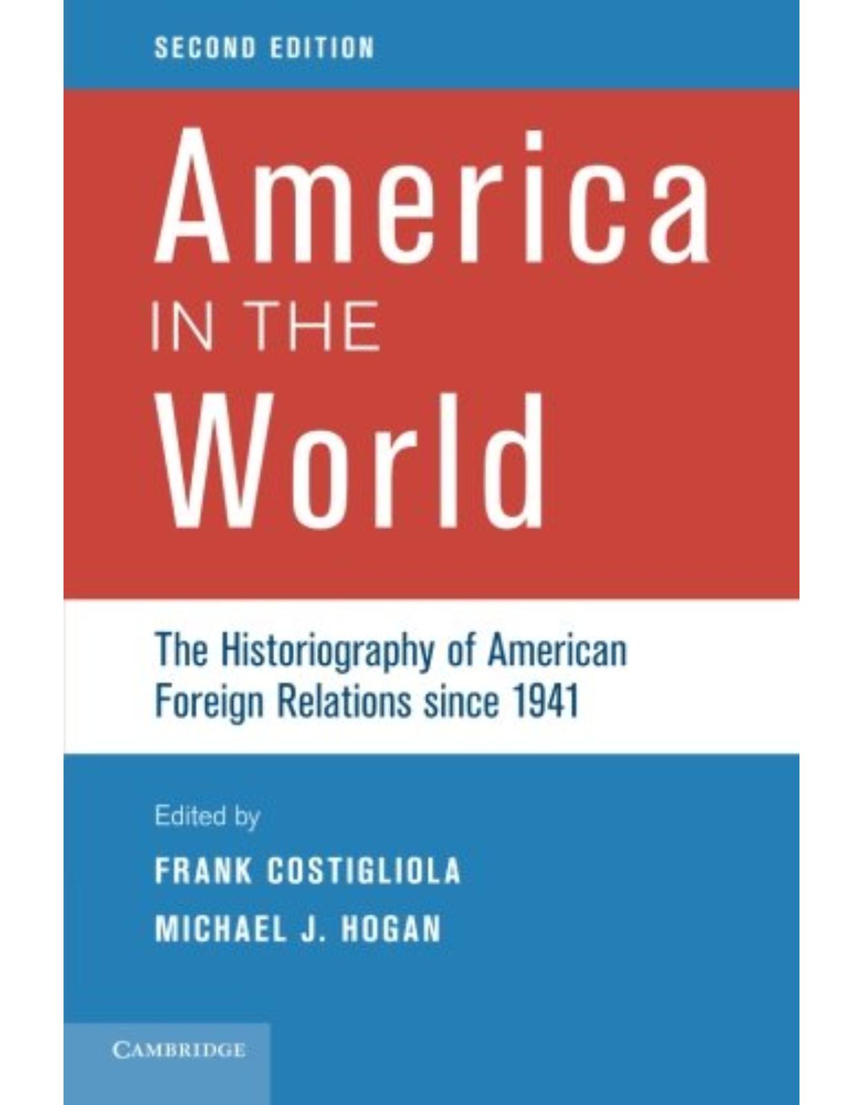 America in the World: The Historiography of American Foreign Relations since 1941