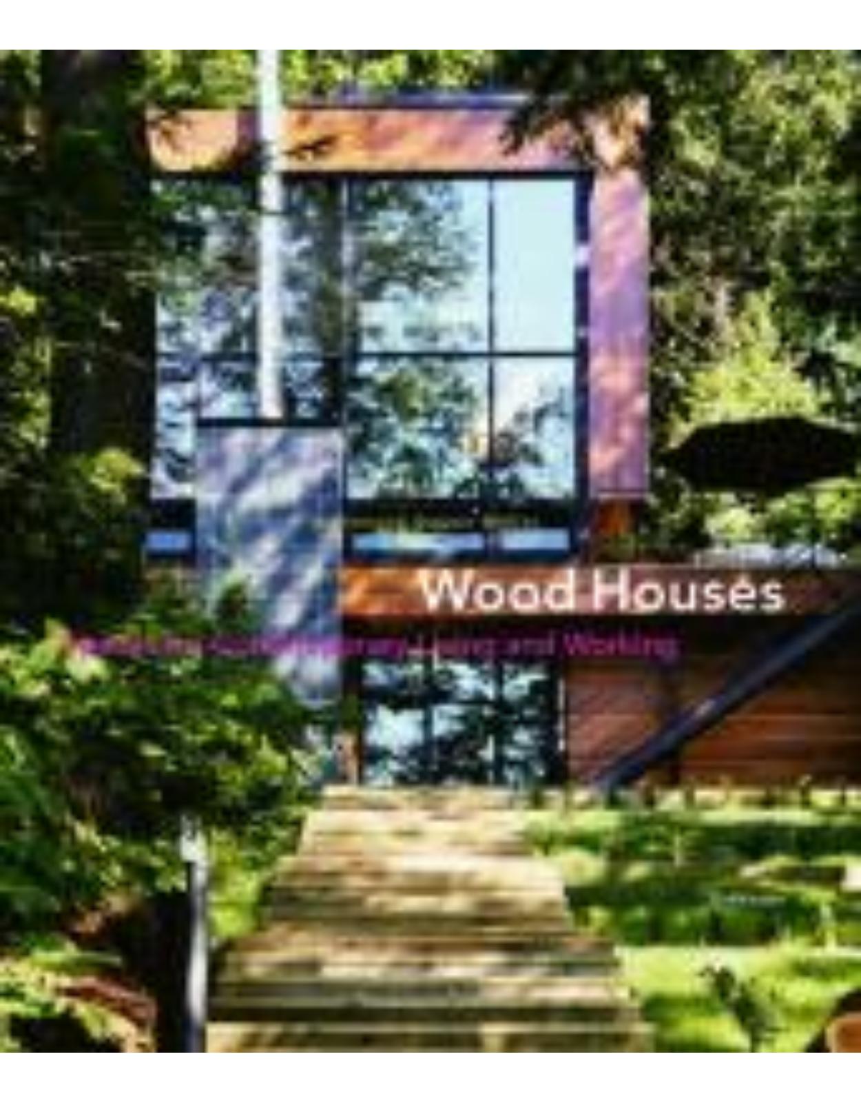 Wood Houses: Spaces for Contemporary Living and Working
