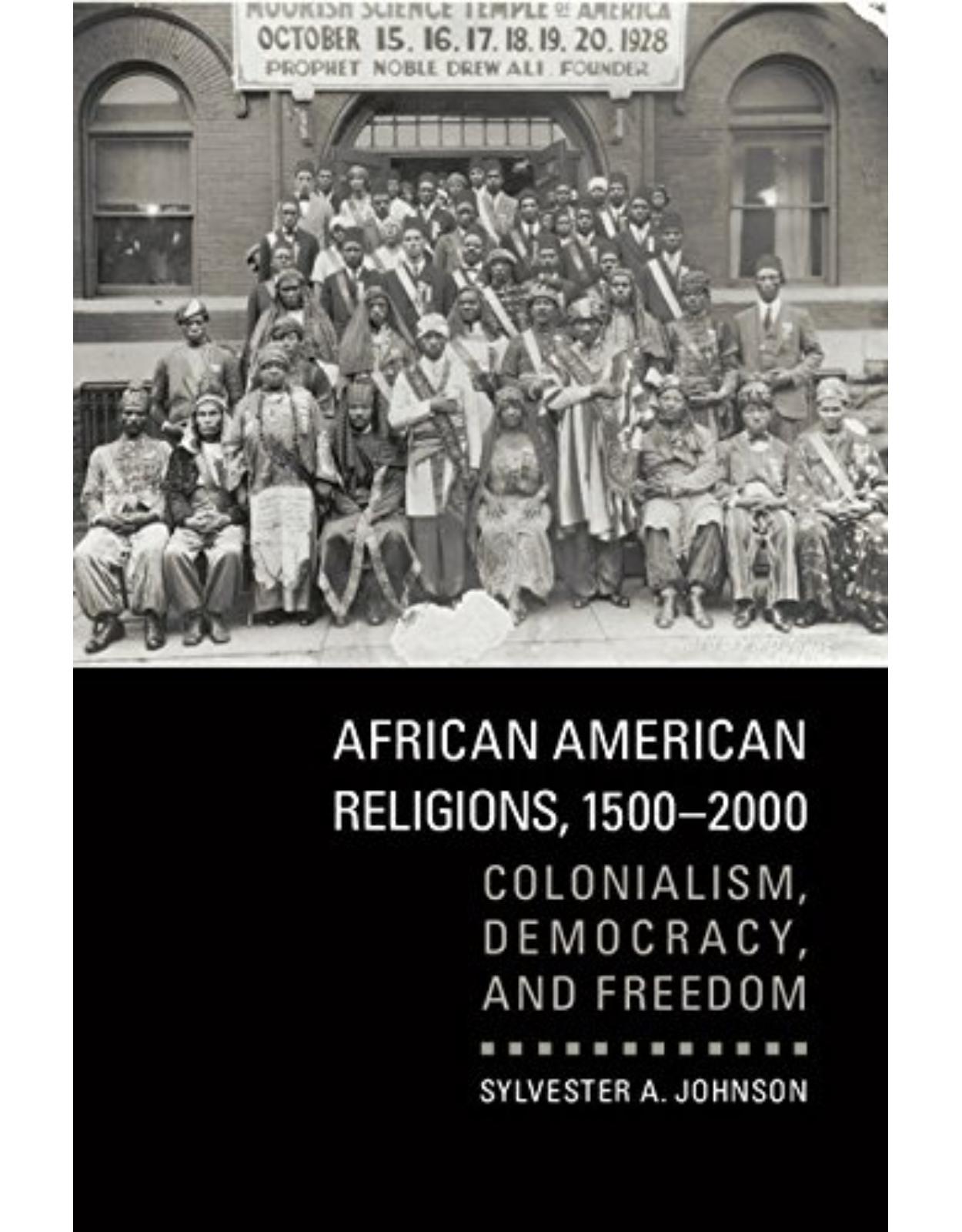 African American Religions, 1500-2000: Colonialism, Democracy, and Freedom