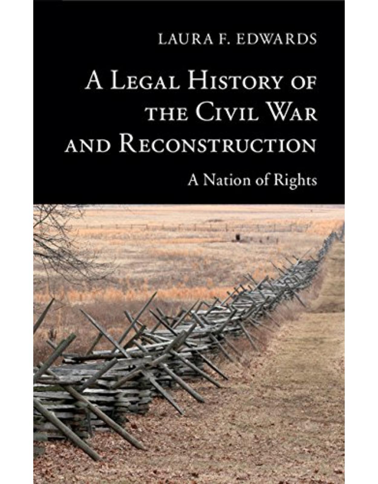 A Legal History of the Civil War and Reconstruction: A Nation of Rights (New Histories of American Law)