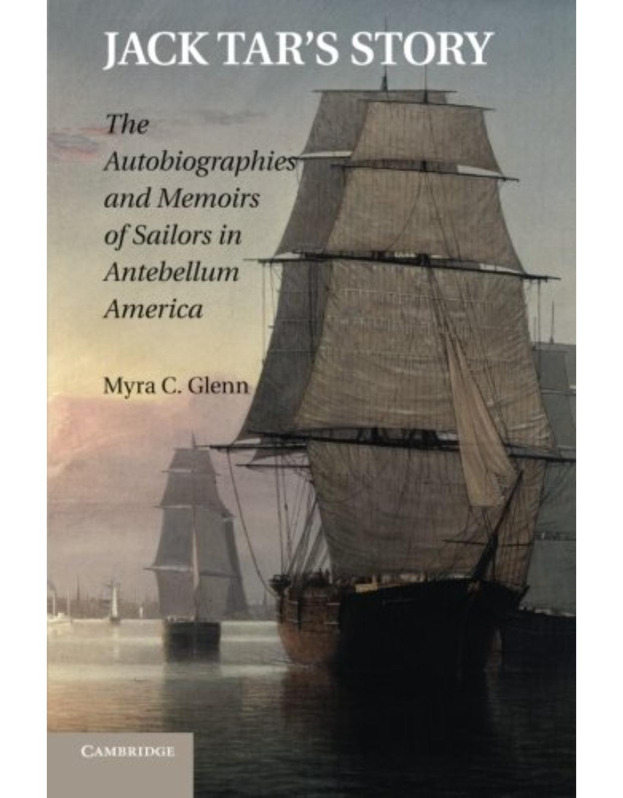 Jack Tar's Story: The Autobiographies and Memoirs of Sailors in Antebellum America