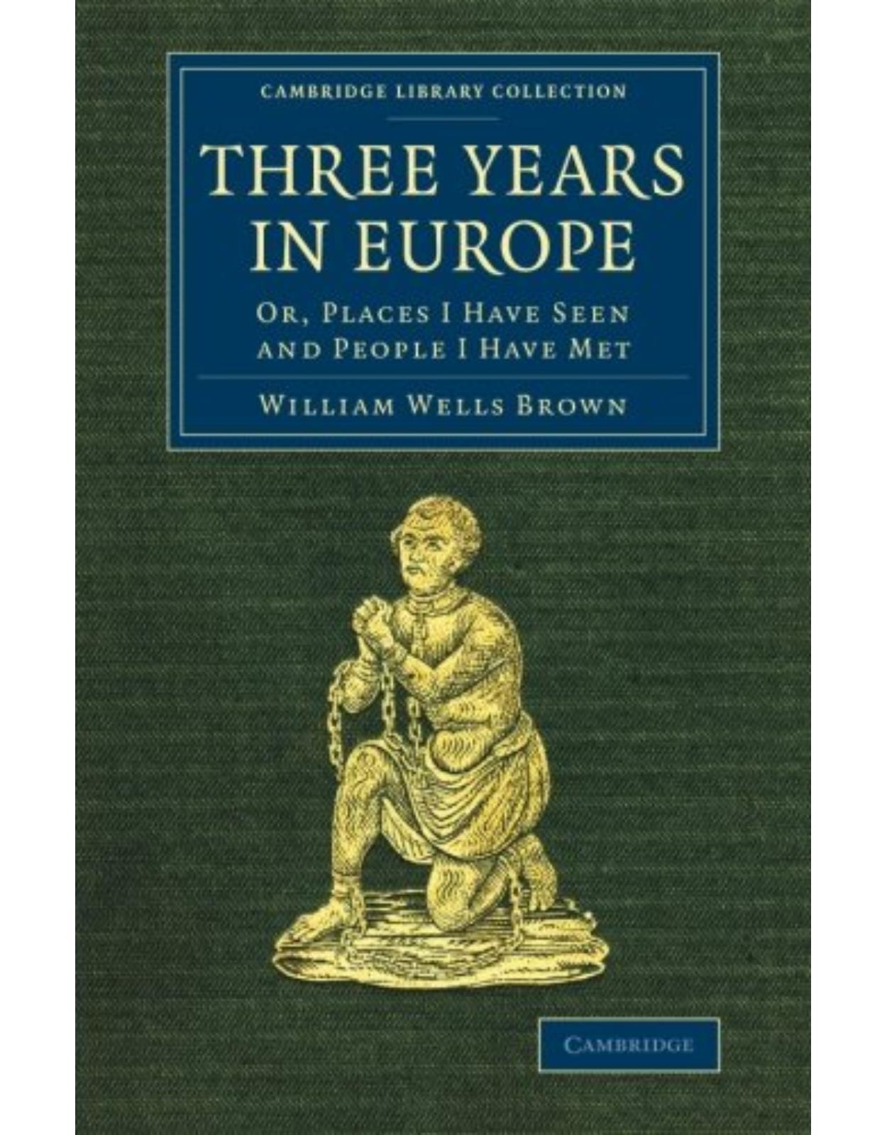 Three Years in Europe: Or, Places I Have Seen and People I Have Met (Cambridge Library Collection - Slavery and Abolition)