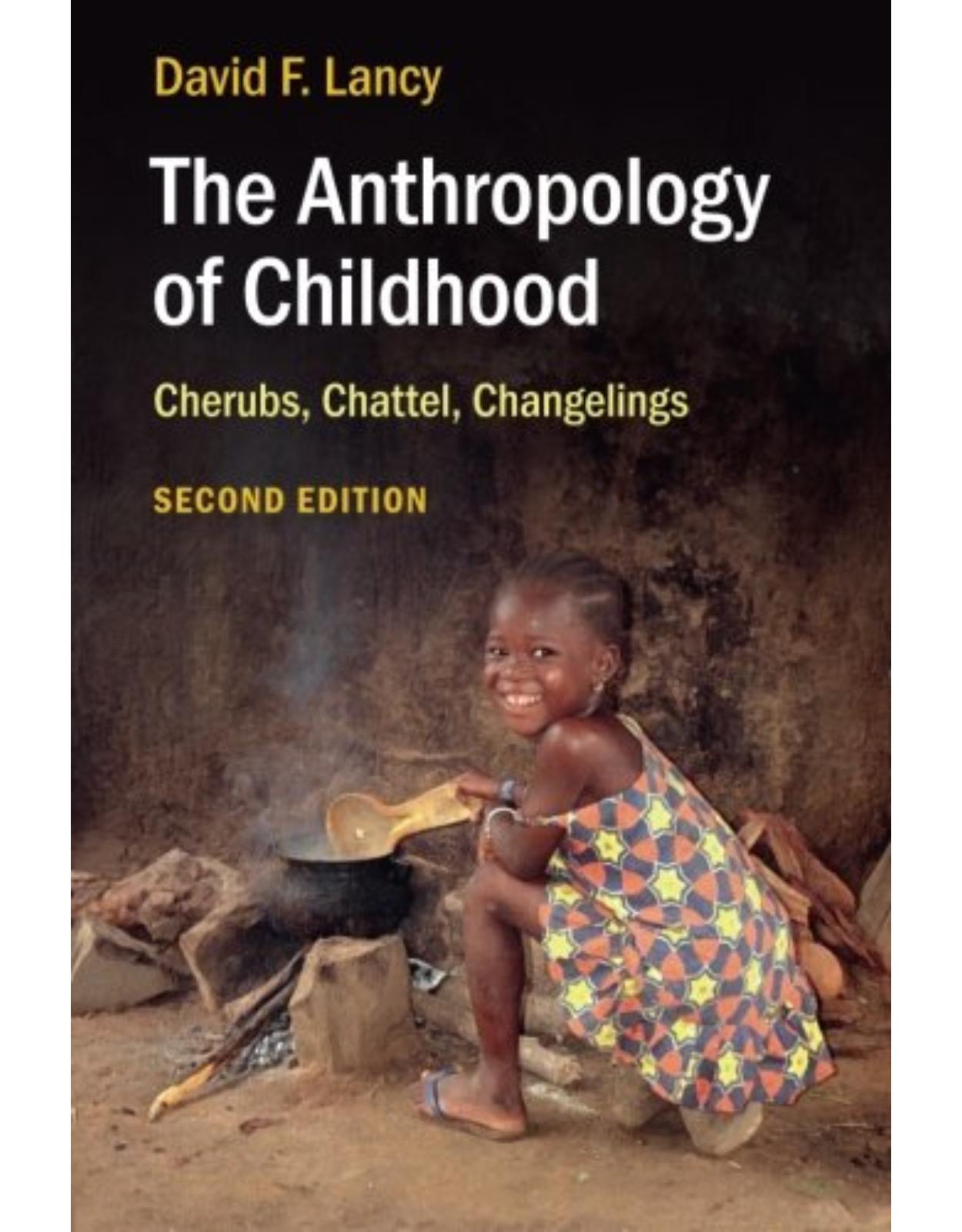 The Anthropology of Childhood: Cherubs, Chattel, Changelings