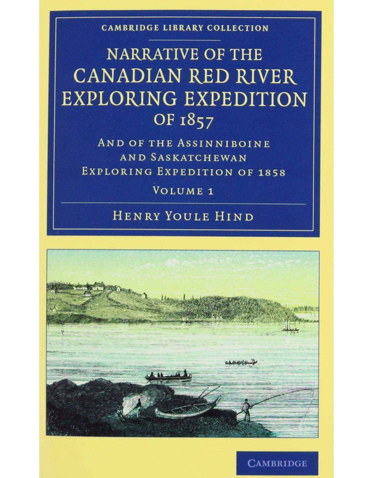Narrative of the Canadian Red River Exploring Expedition of 1857 2 Volume Set: And of the Assinniboine and Saskatchewan Exploring Expedition of 1858 ... Library Collection - North American History)