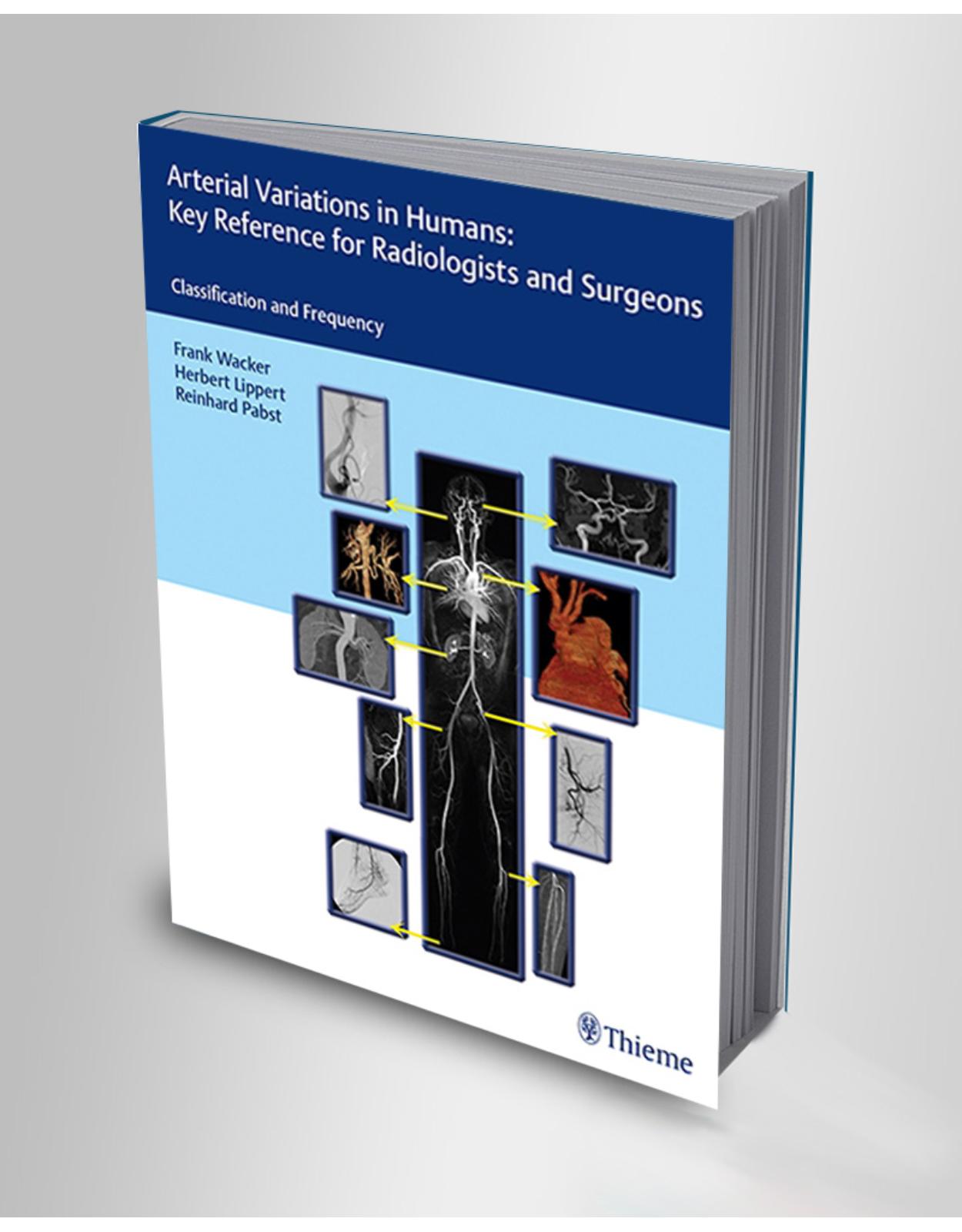 Arterial Variations in Humans: Key Reference for Radiologists and Surgeons: Classifications and Frequency