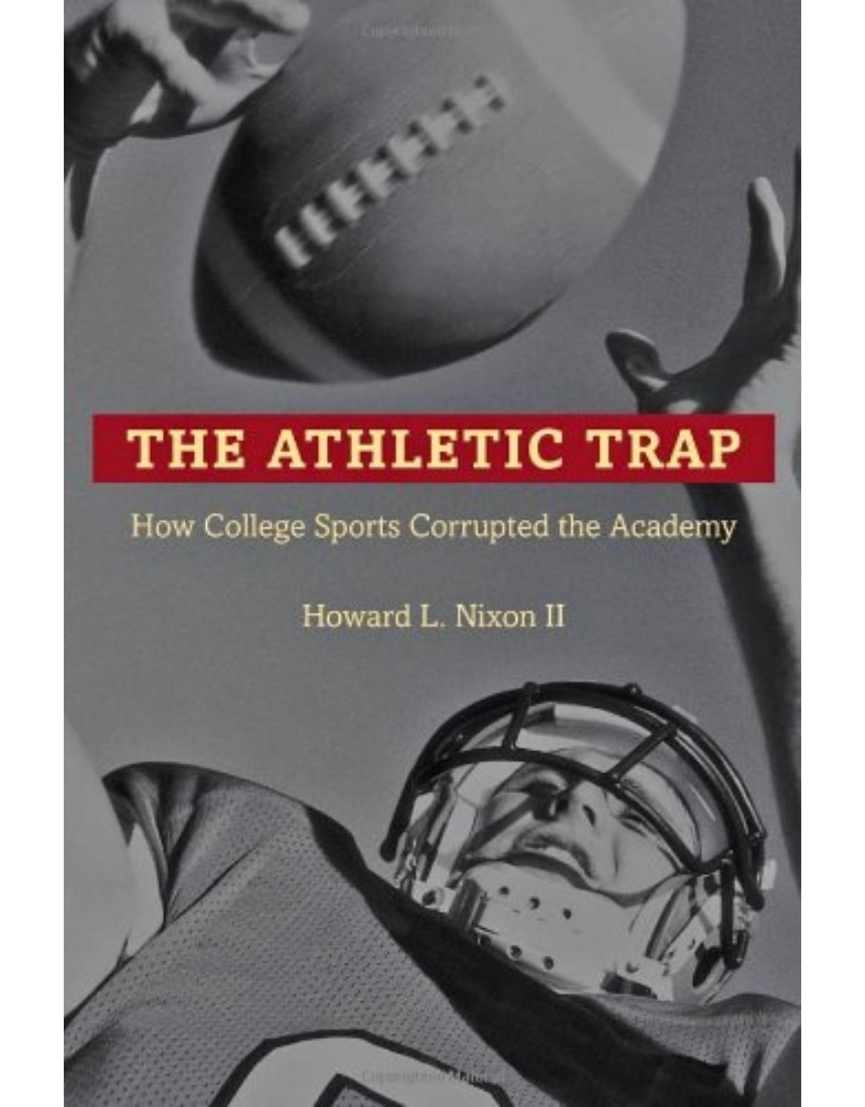 Athletic Trap, How College Sports Corrupted the Academy
