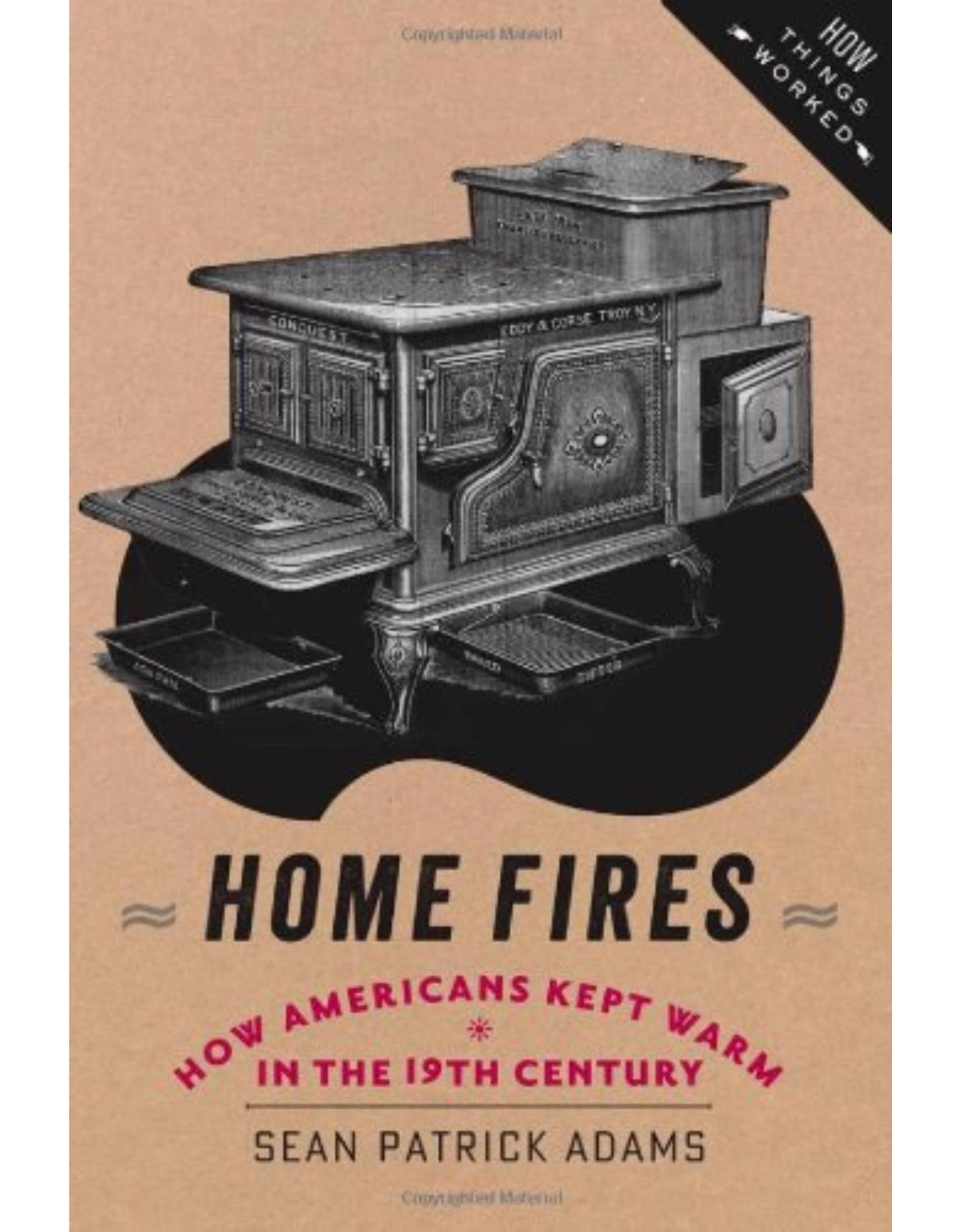 Home Fires, How Americans Kept Warm in the Nineteenth Century