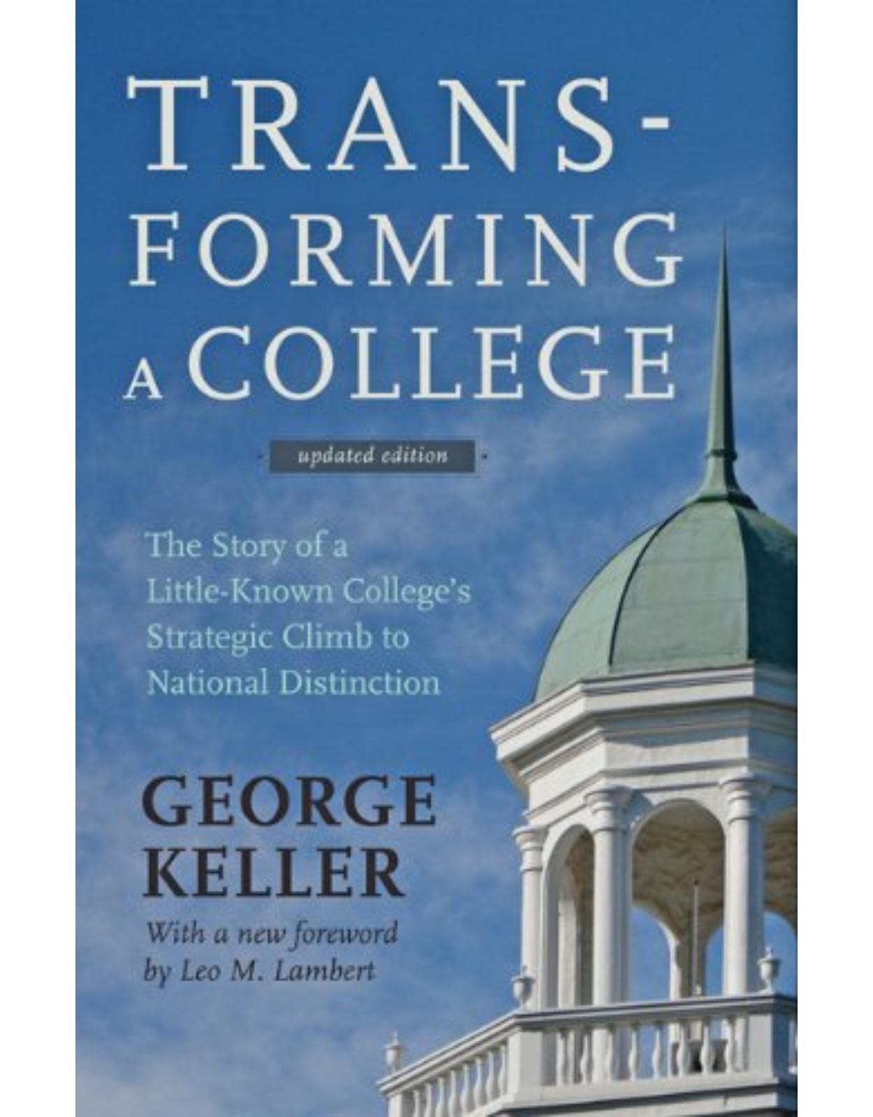 Transforming a College, The Story of a Little-Known College's Strategic Climb to National Distinction (Updated Edition)