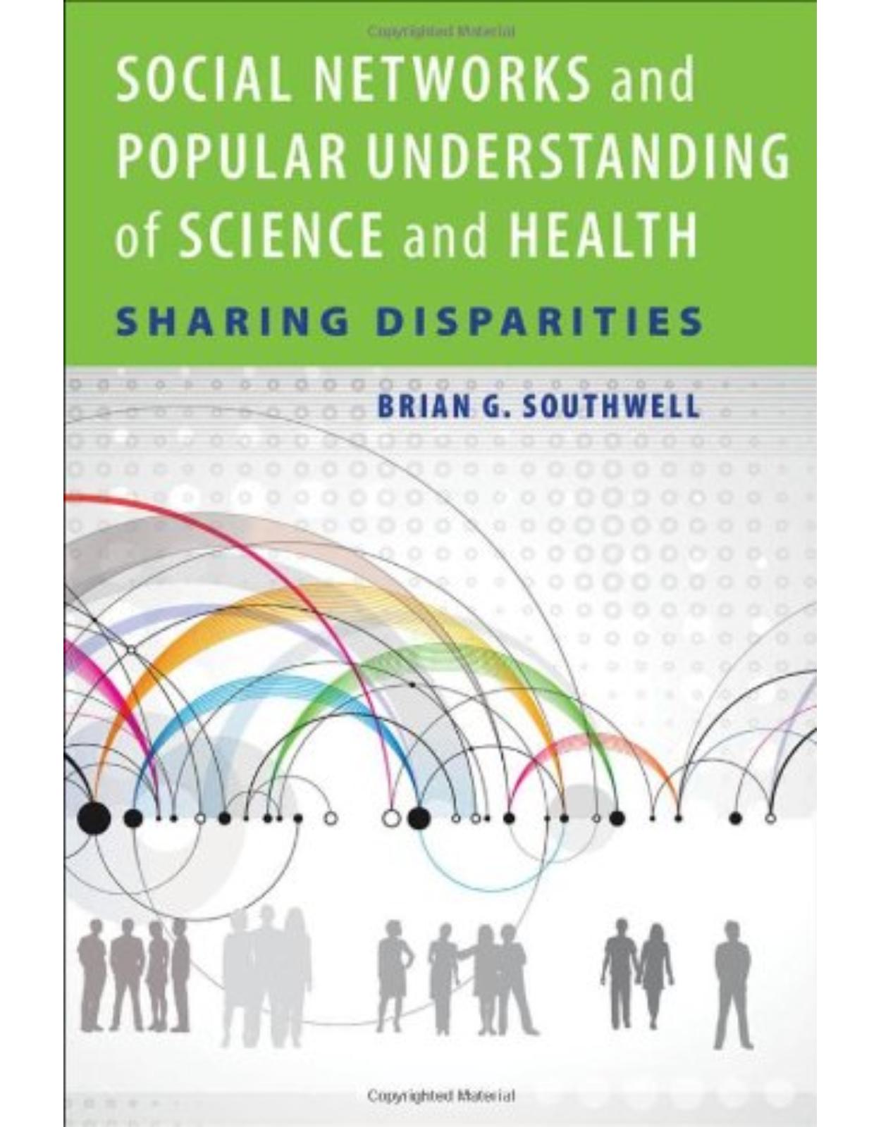 Social Networks and Popular Understanding of Science and Health, Sharing Disparities