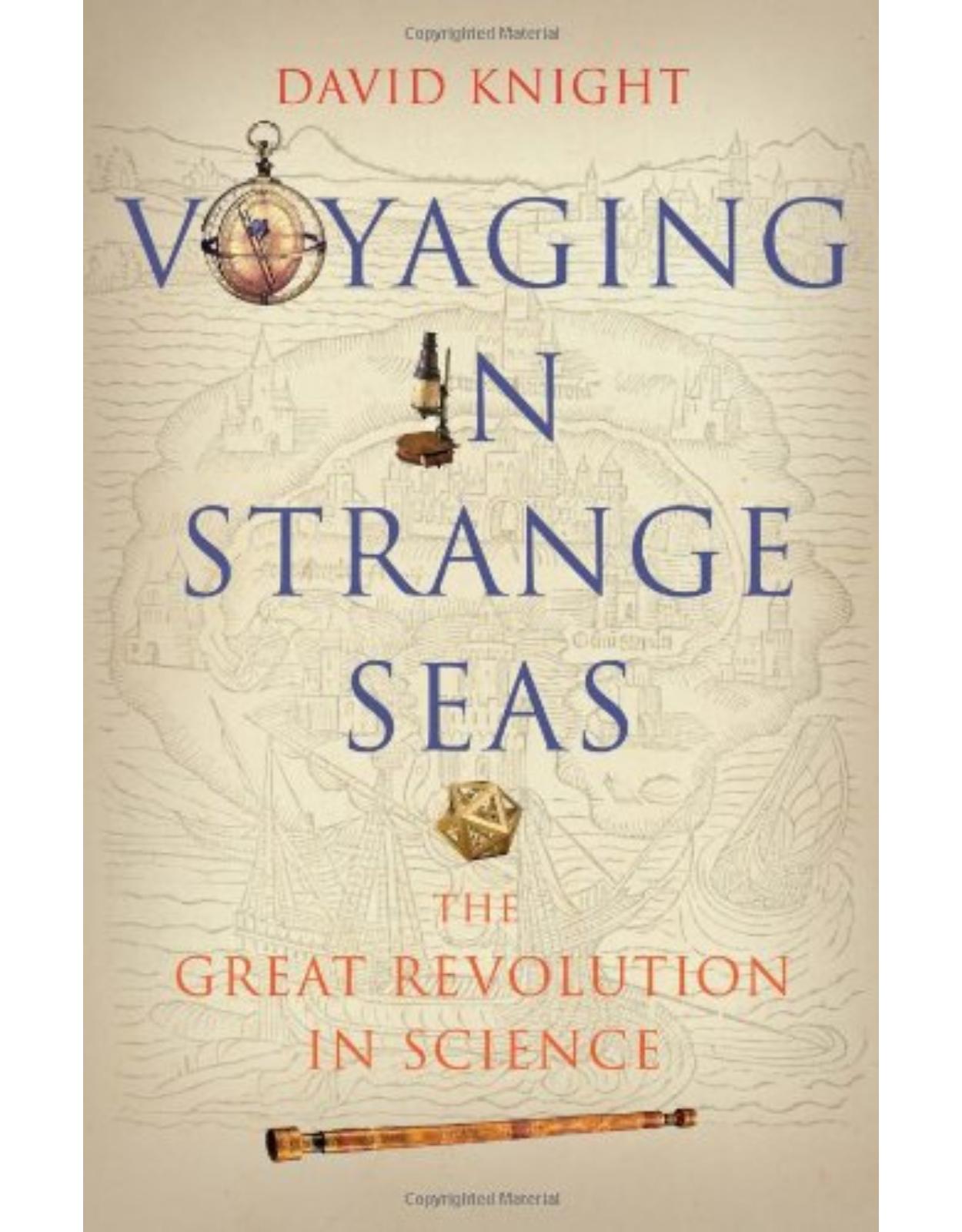Voyaging in Strange Seas. The Great Revolution in Science