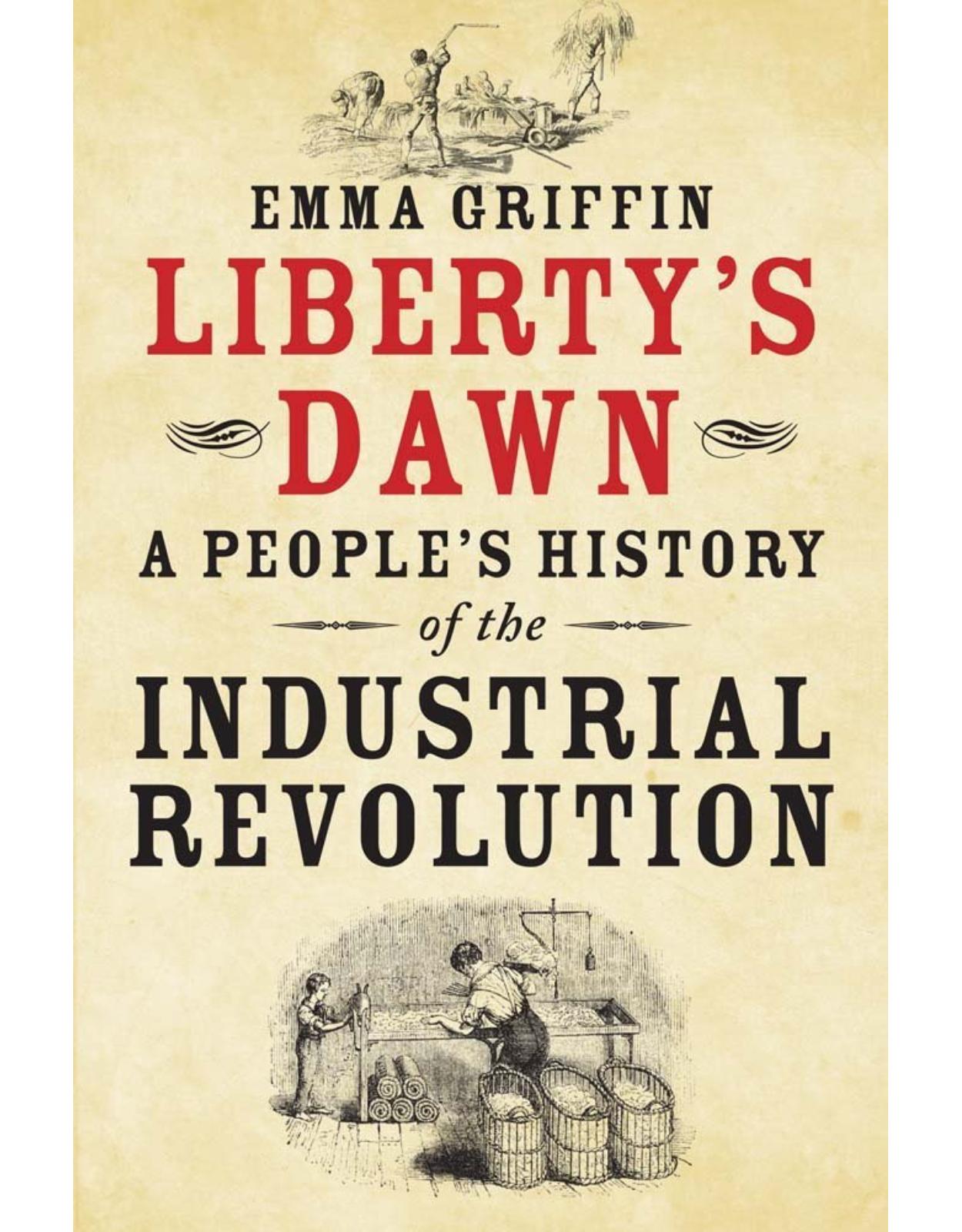 Liberty's Dawn. A People's History of the Industrial Revolution