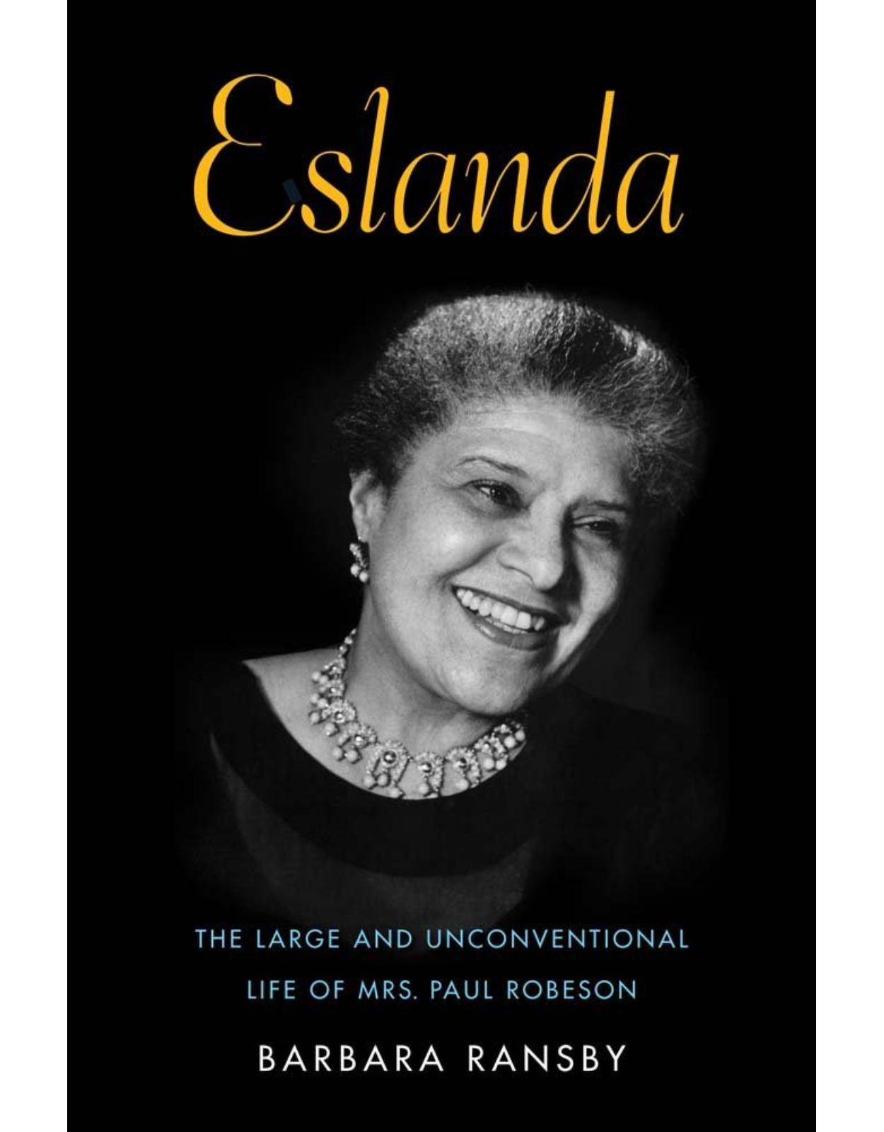 Eslanda. The Large and Unconventional Life of Mrs. Paul Robeson