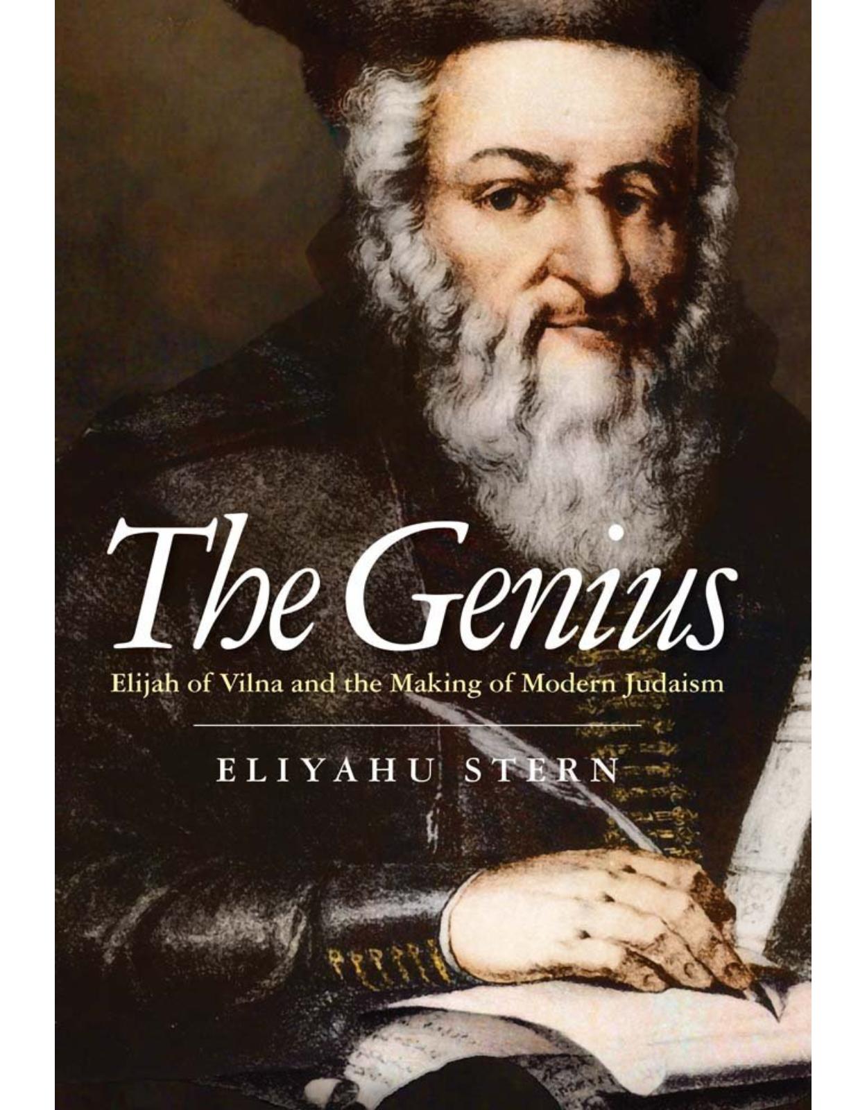 Genius. Elijah of Vilna and the Making of Modern Judaism
