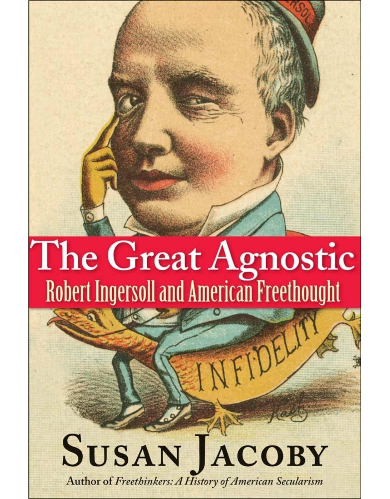 Great Agnostic. Robert Ingersoll and American Freethought