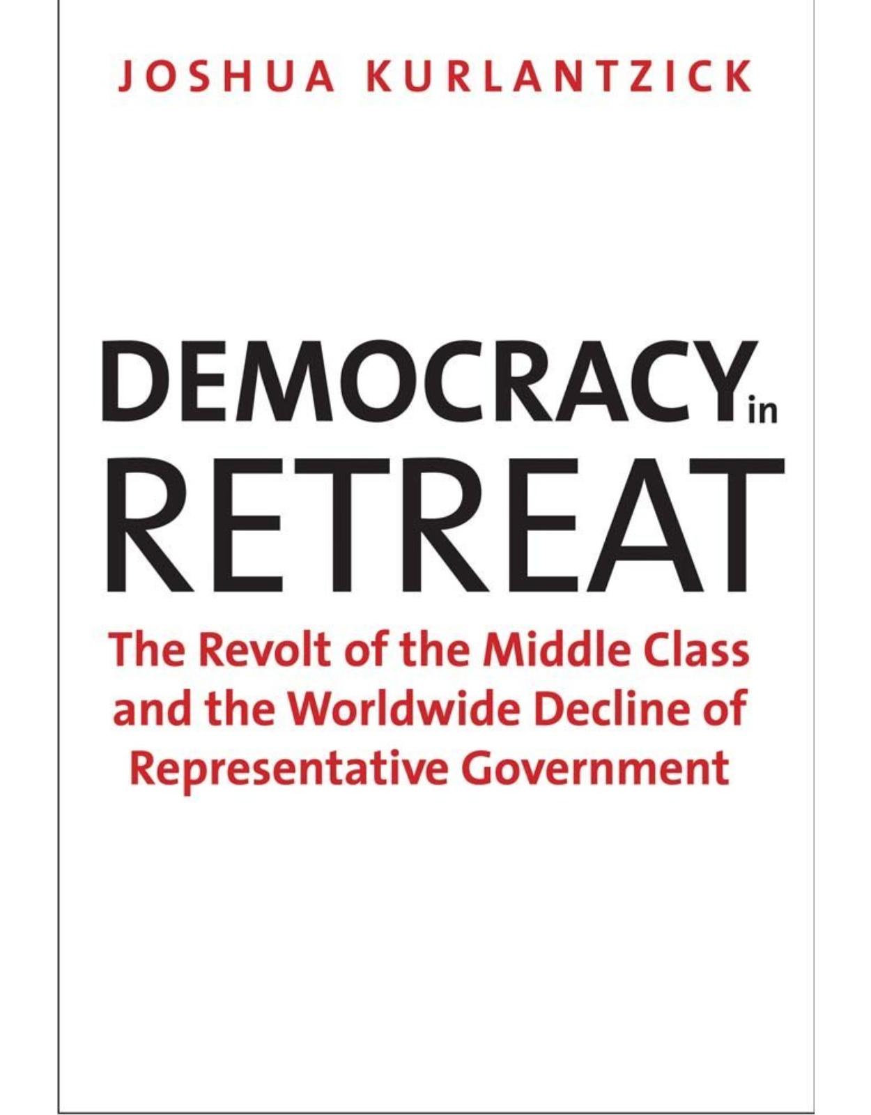 Democracy in Retreat. The Revolt of the Middle Class and the Worldwide Decline of Representative Government