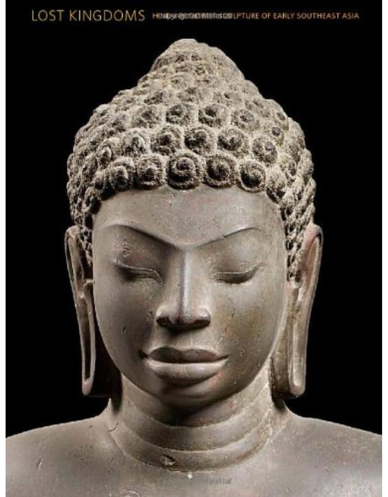 Lost Kingdoms. Hindu-Buddhist Sculpture of Early Southeast Asia