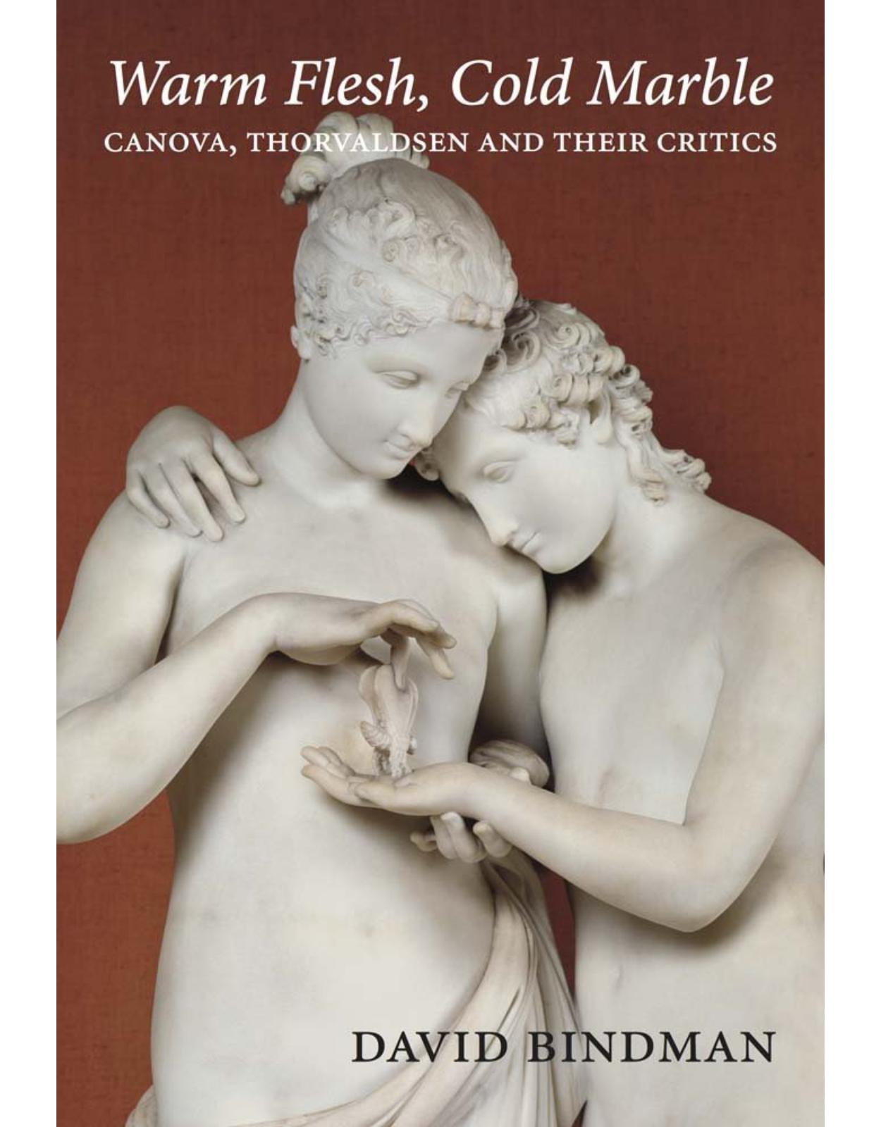 Warm Flesh, Cold Marble. Canova, Thorvaldsen, and Their Critics