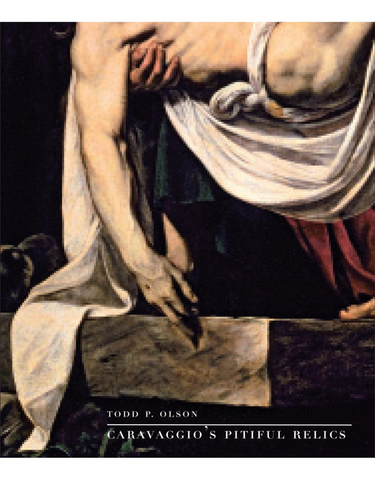 Caravaggio's Pitiful Relics.