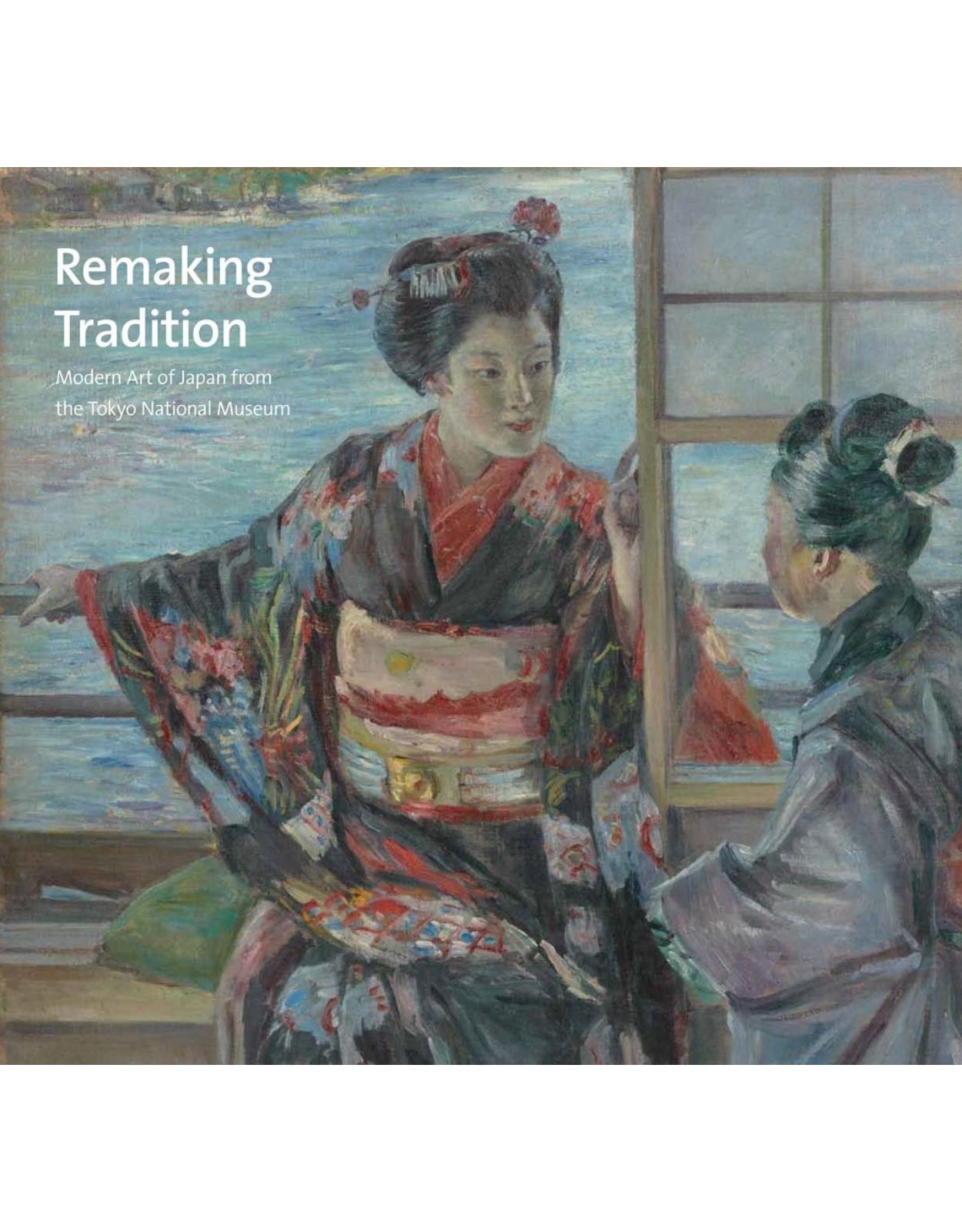 Remaking Tradition. Modern Art of Japan from the Tokyo National Museum