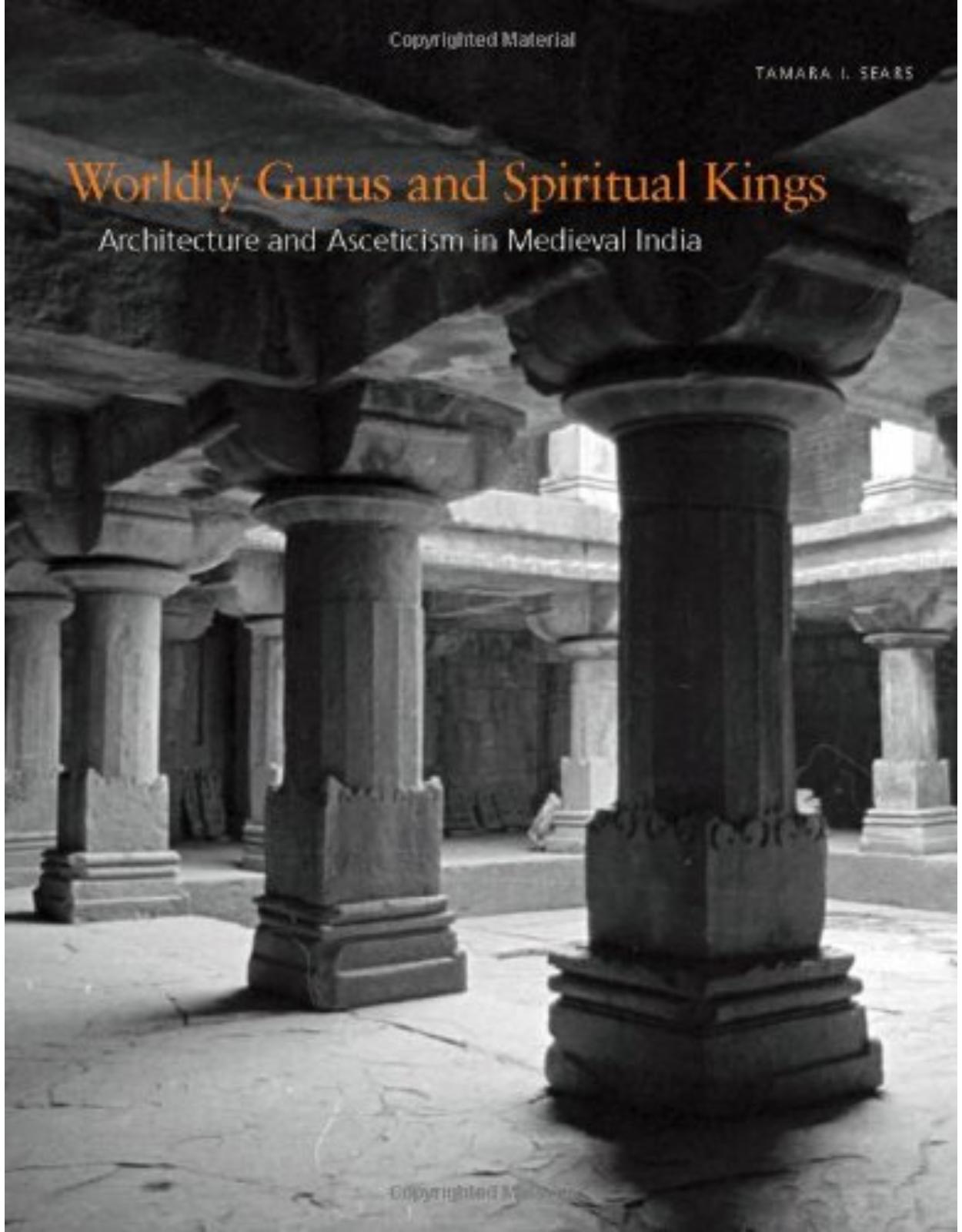 Worldly Gurus and Spiritual Kings. Architecture and Asceticism in Medieval India