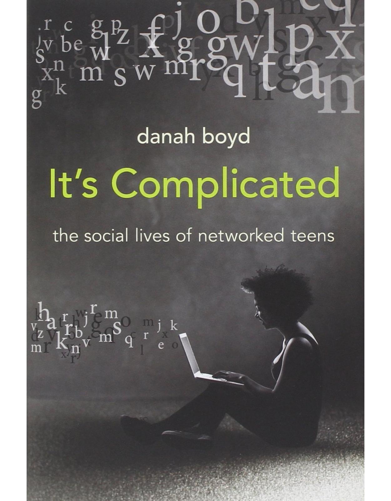 It's Complicated. The Social Lives of Networked Teens