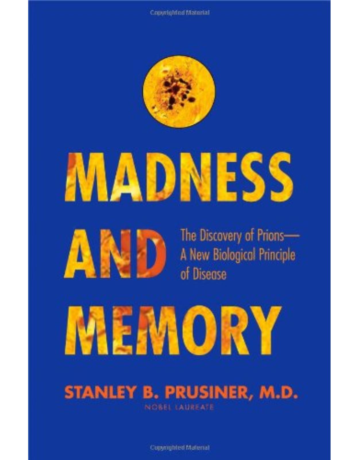 Madness and Memory. The Discovery of Prions - A New Biological Principle of Disease