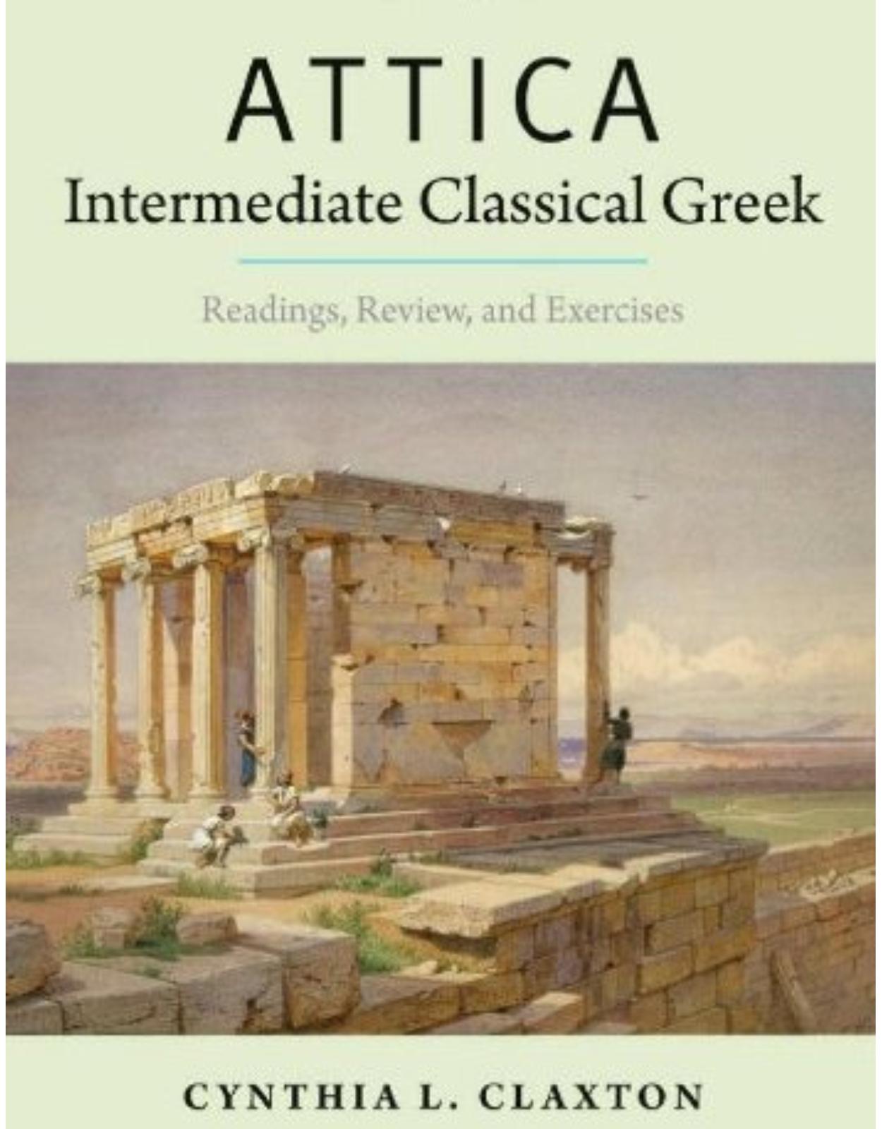 Attica: Intermediate Classical Greek. Readings, Review, and Exercises
