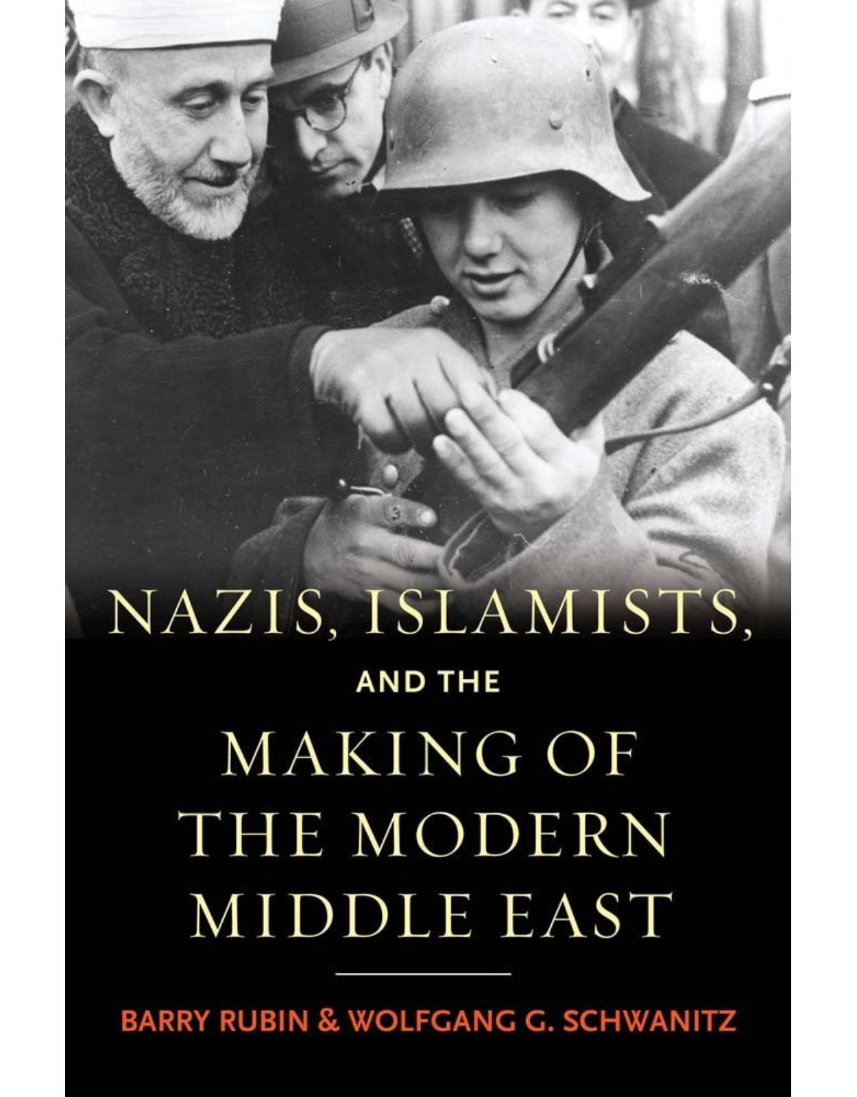 Nazis, Islamists, and the Making of the Modern Middle East.