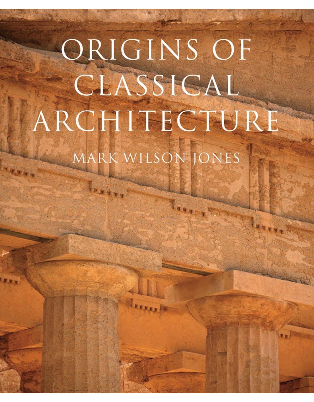 Origins of Classical Architecture. Temples, Orders and Gifts to the Gods in Ancient Greece