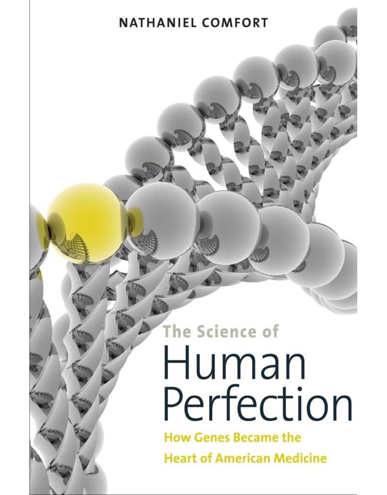 Science of Human Perfection. Heredity, Health, and Human Improvement in American Biomedicine