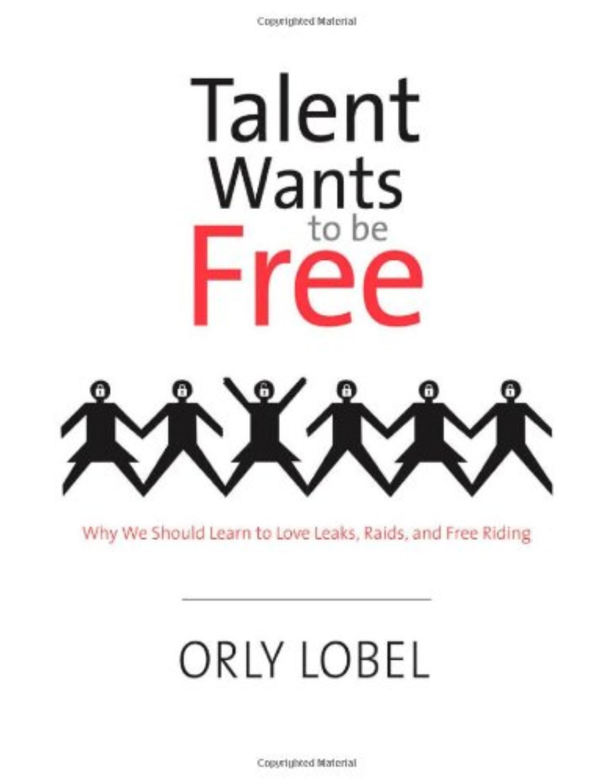 Talent Wants to Be Free. Why We Should Learn to Love Leaks, Raids, and Free Riding