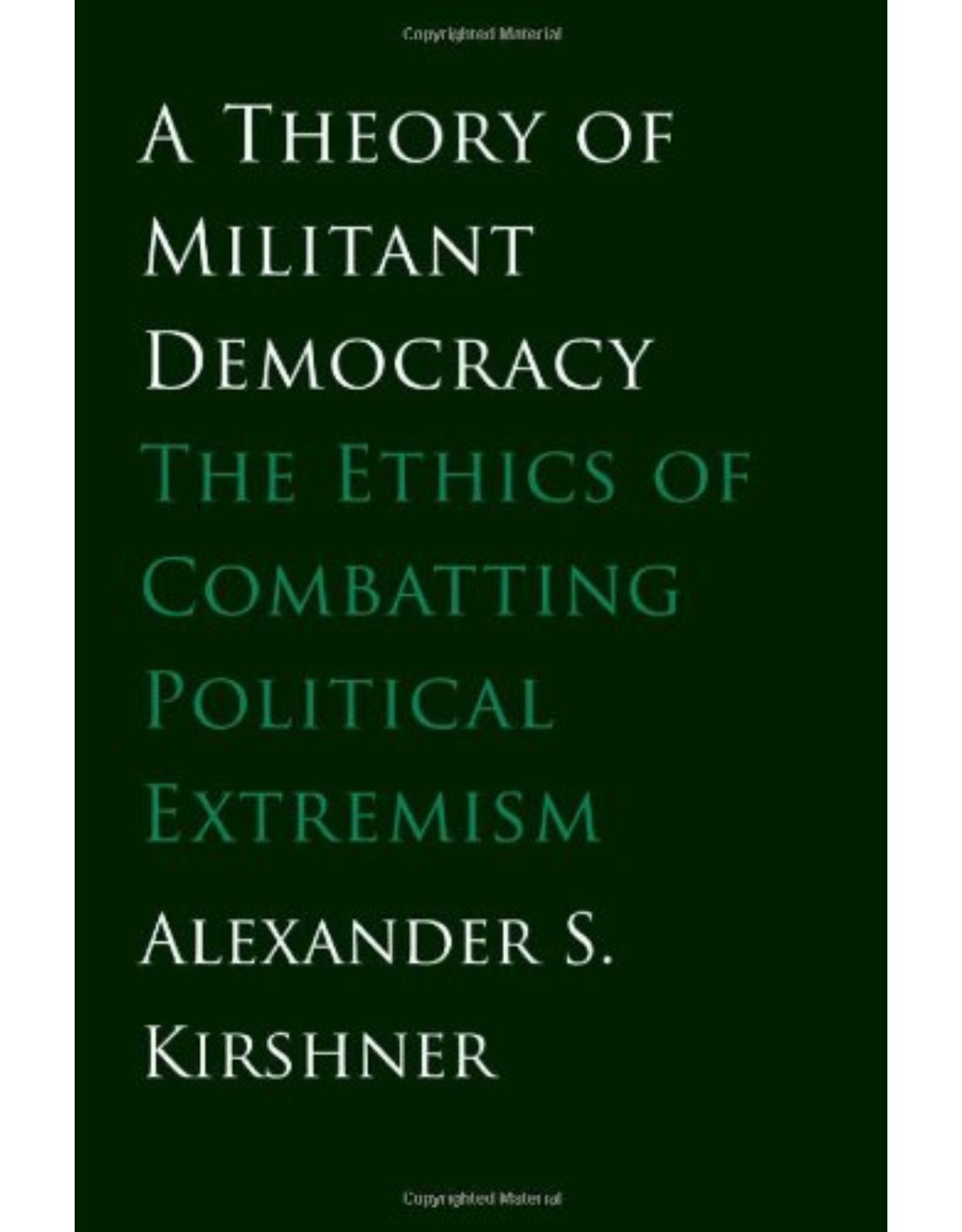 Theory of Militant Democracy. The Ethics of Combatting Political
