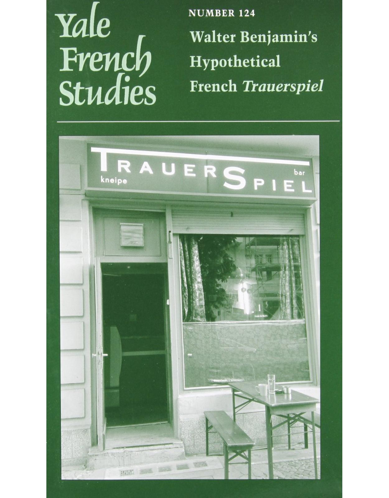 Walter Benjamin's Hypothetical French Trauerspiel. Yale French Studies, Volume 124