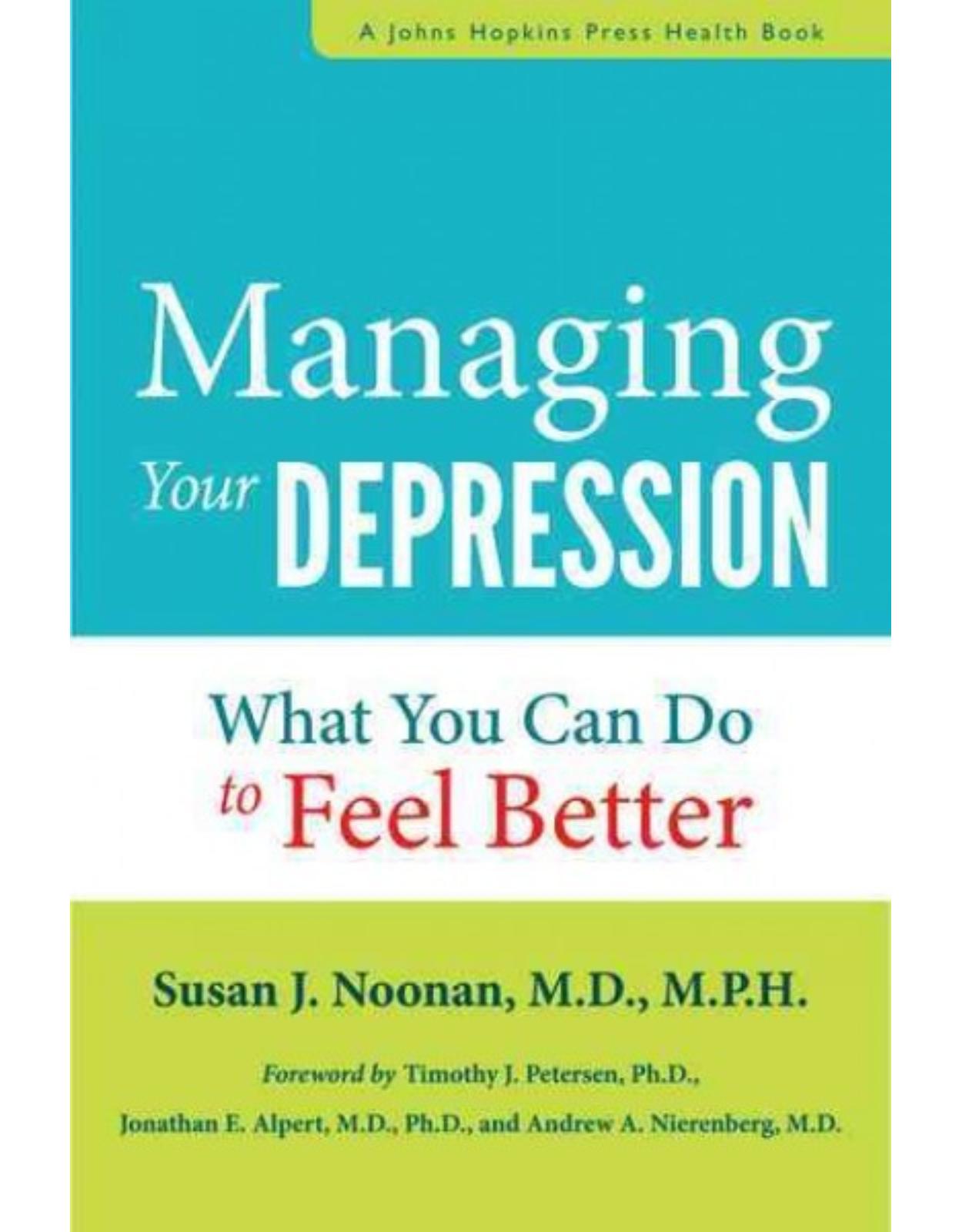 Managing Your Depression. What You Can Do to Feel Better