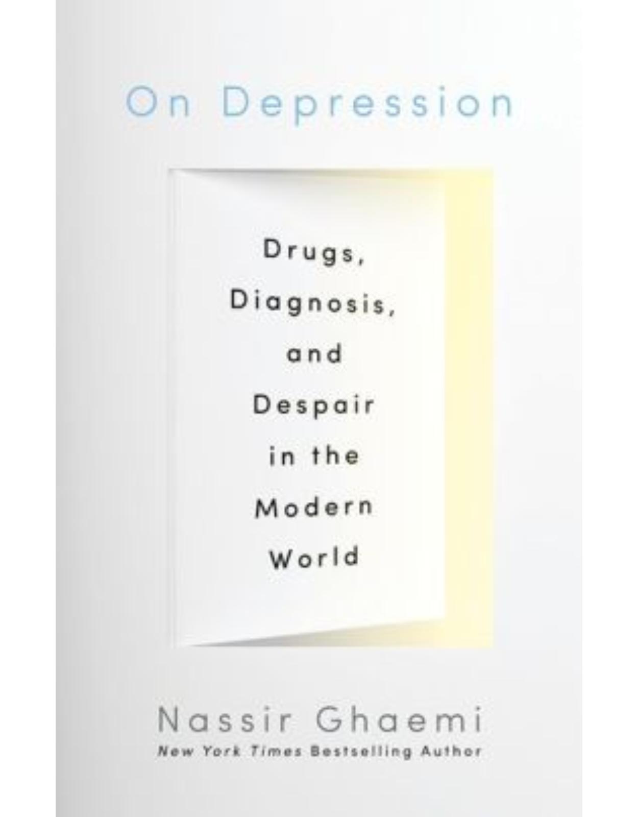 On Depression. Drugs, Diagnosis, and Despair in the Modern World
