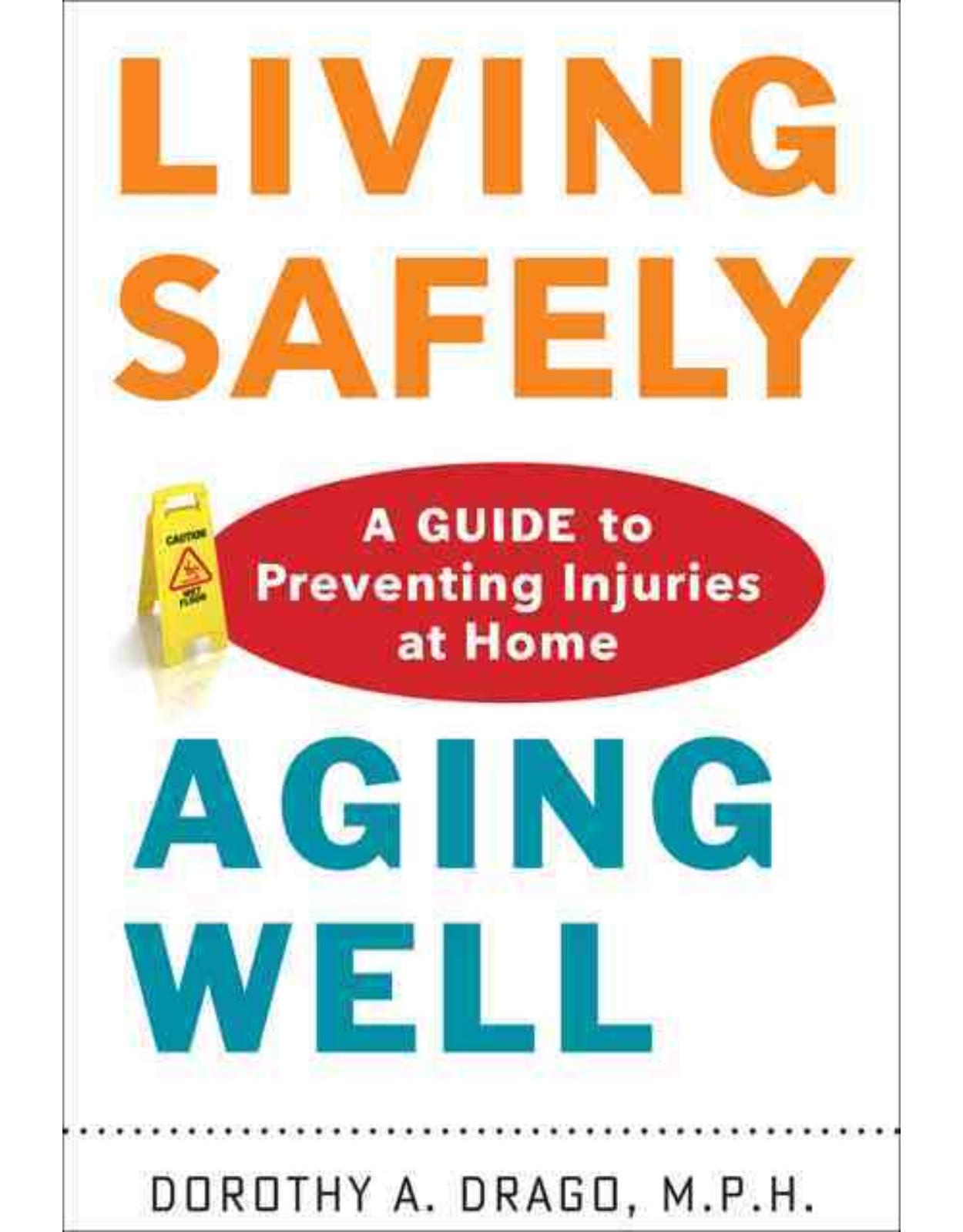 Living Safely, Aging Well. A Guide to Preventing Injuries at Home