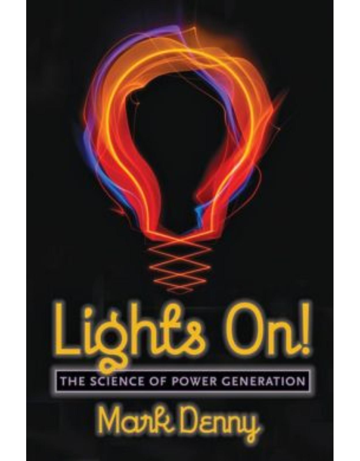 Lights On!. The Science of Power Generation