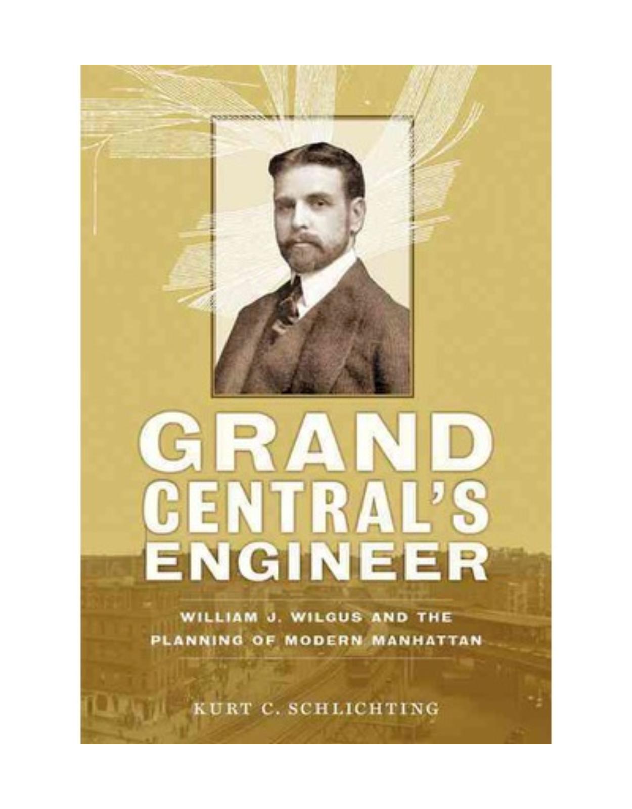 Grand Central's Engineer. William J. Wilgus and the Planning of Modern Manhattan