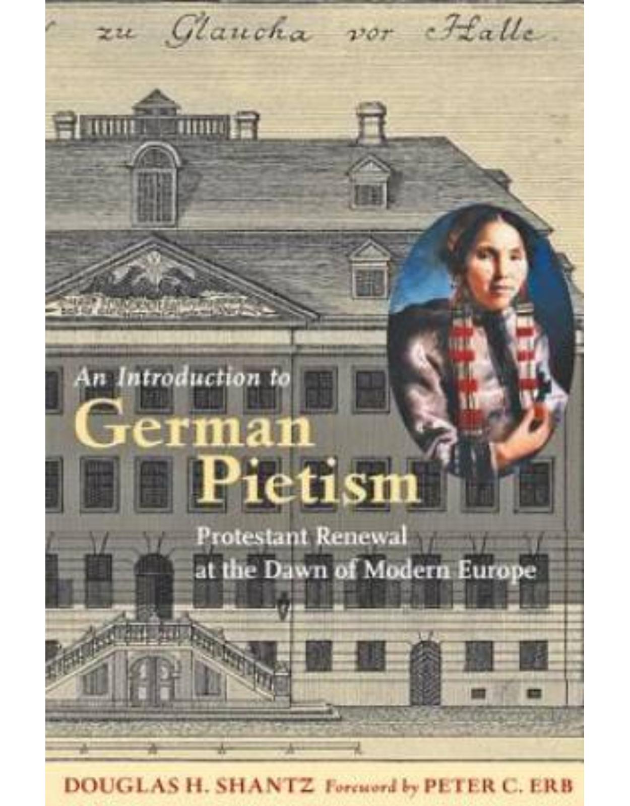 Introduction to German Pietism. Protestant Renewal at the Dawn of Modern Europe