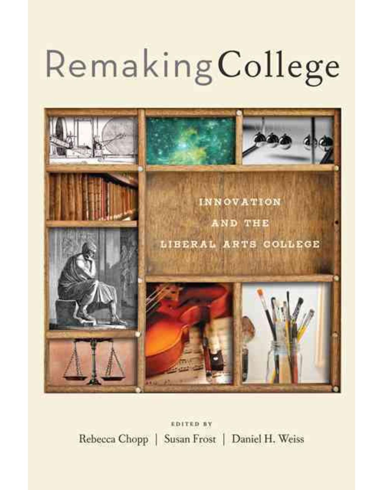 Remaking College. Innovation and the Liberal Arts College