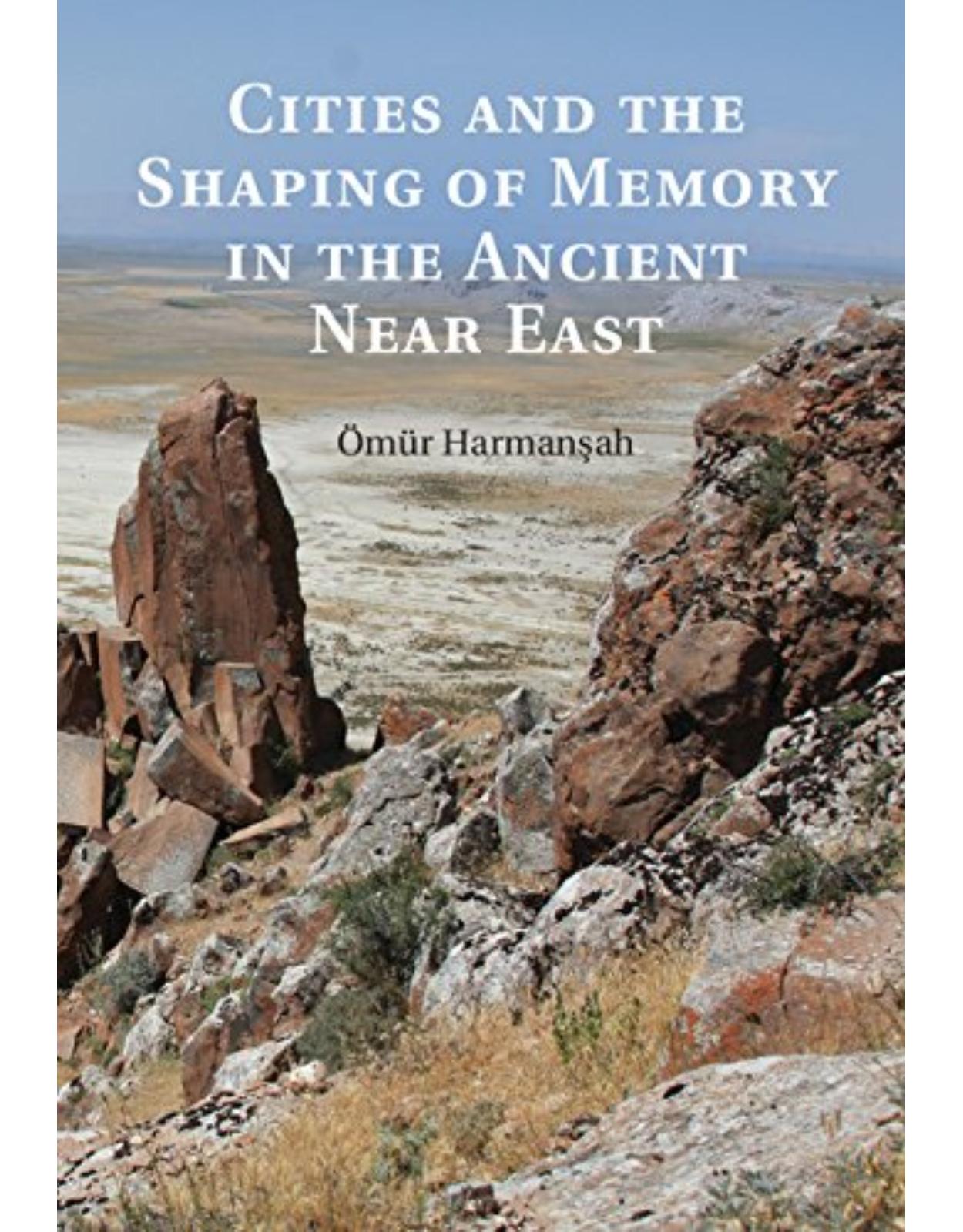 Cities and the Shaping of Memory in the Ancient Near East