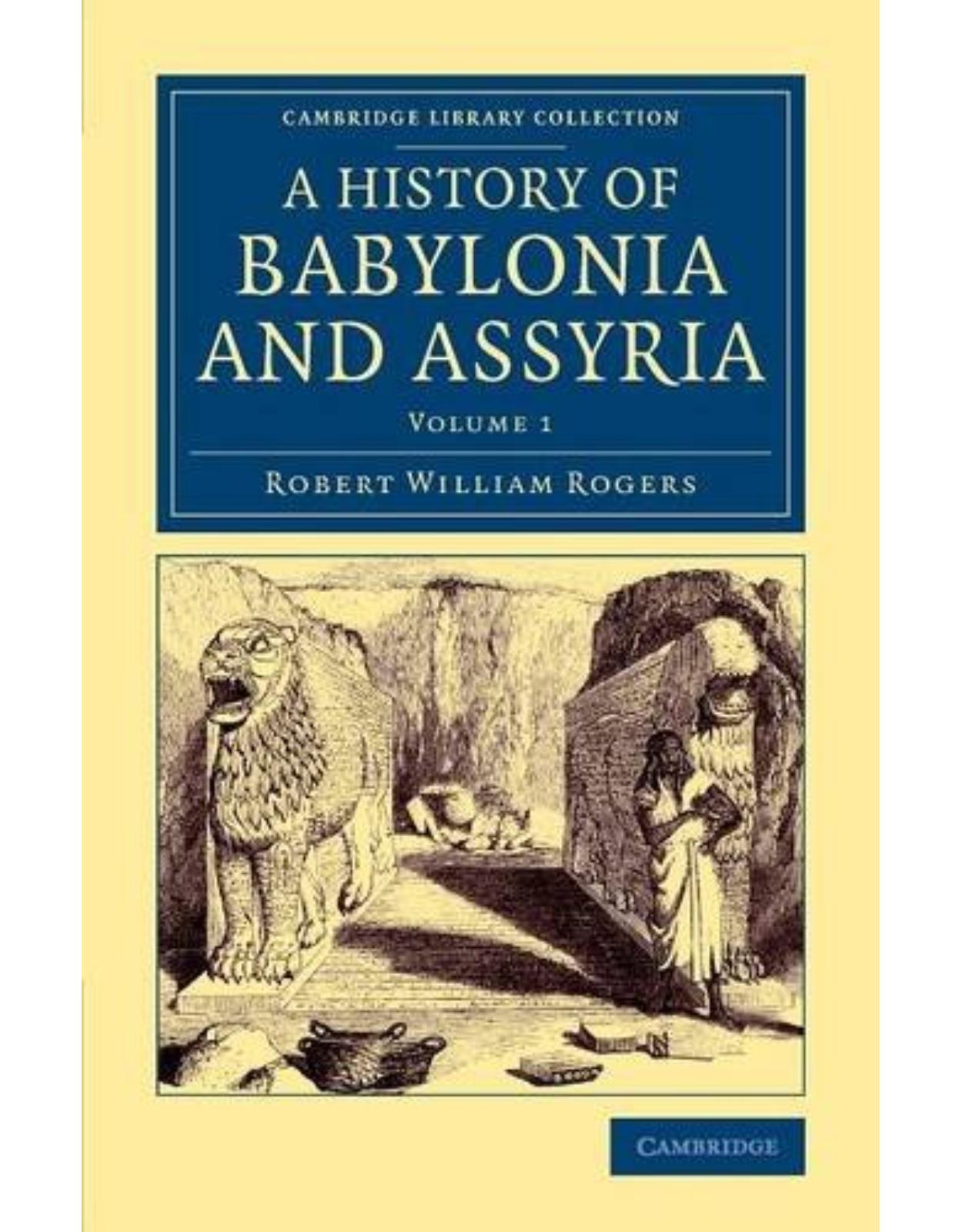 History of Babylonia and Assyria: Volume 1 (Cambridge Library Collection - Archaeology)