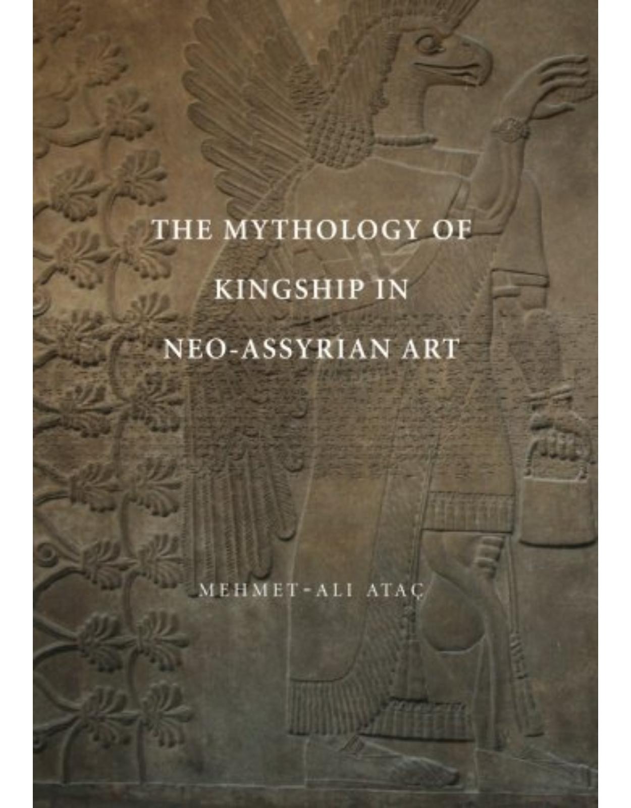 The Mythology of Kingship in Neo-Assyrian Art