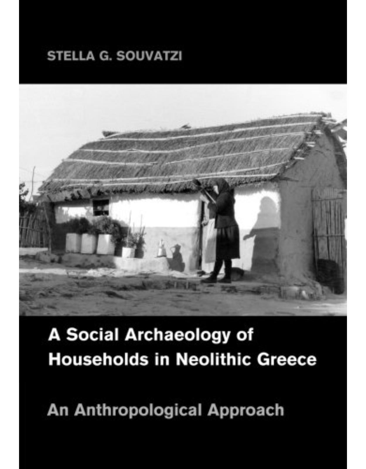 A Social Archaeology of Households in Neolithic Greece: An Anthropological Approach (Cambridge Studies in Archaeology)