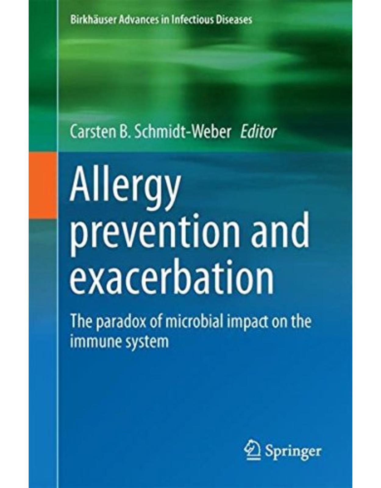 Allergy Prevention and Exacerbation: The Paradox of Microbial Impact on the Immune System (BirkhÃƒÂ¤user Advances in Infectious Diseases)