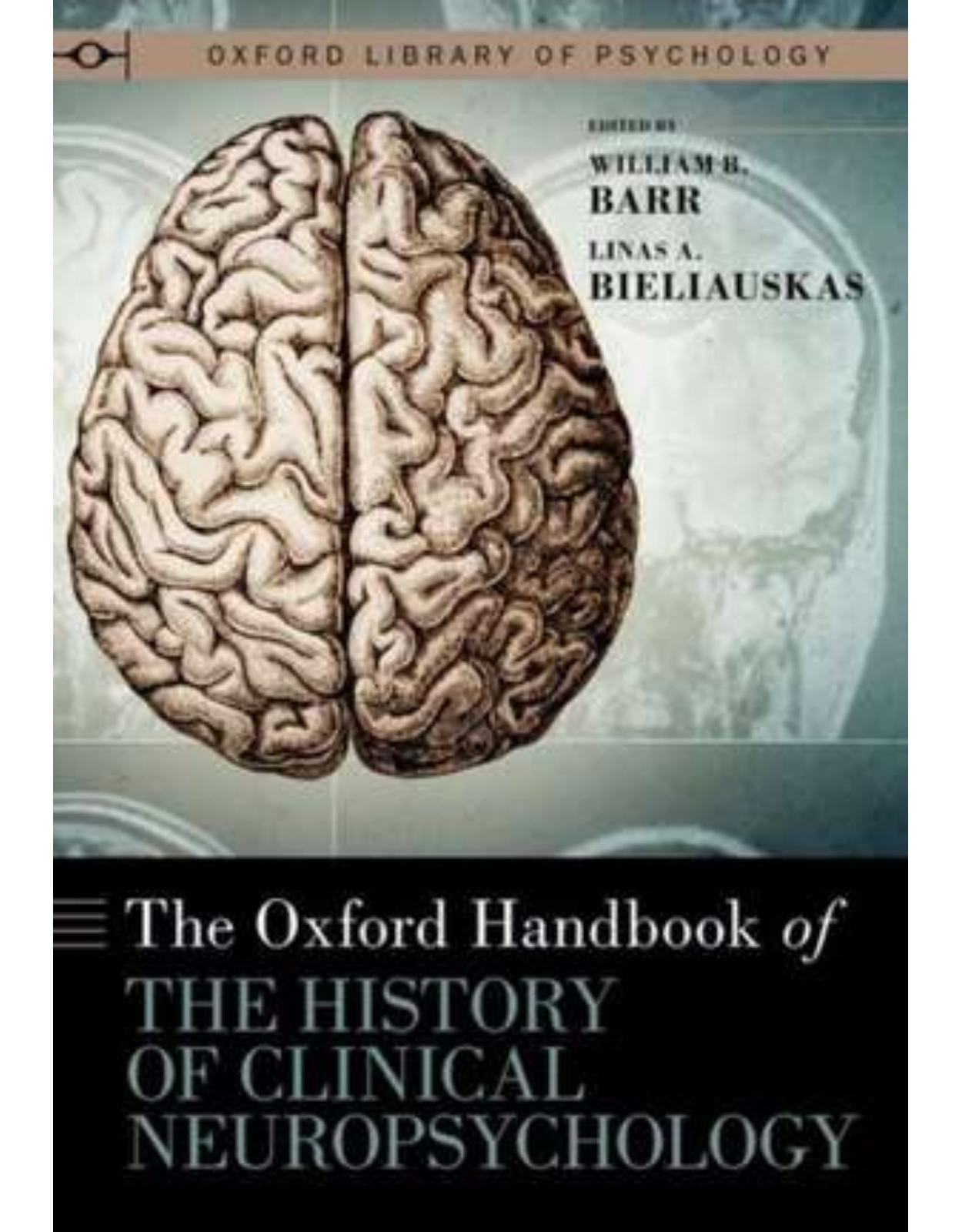 The Oxford Handbook of the History of Clinical Neuropsychology