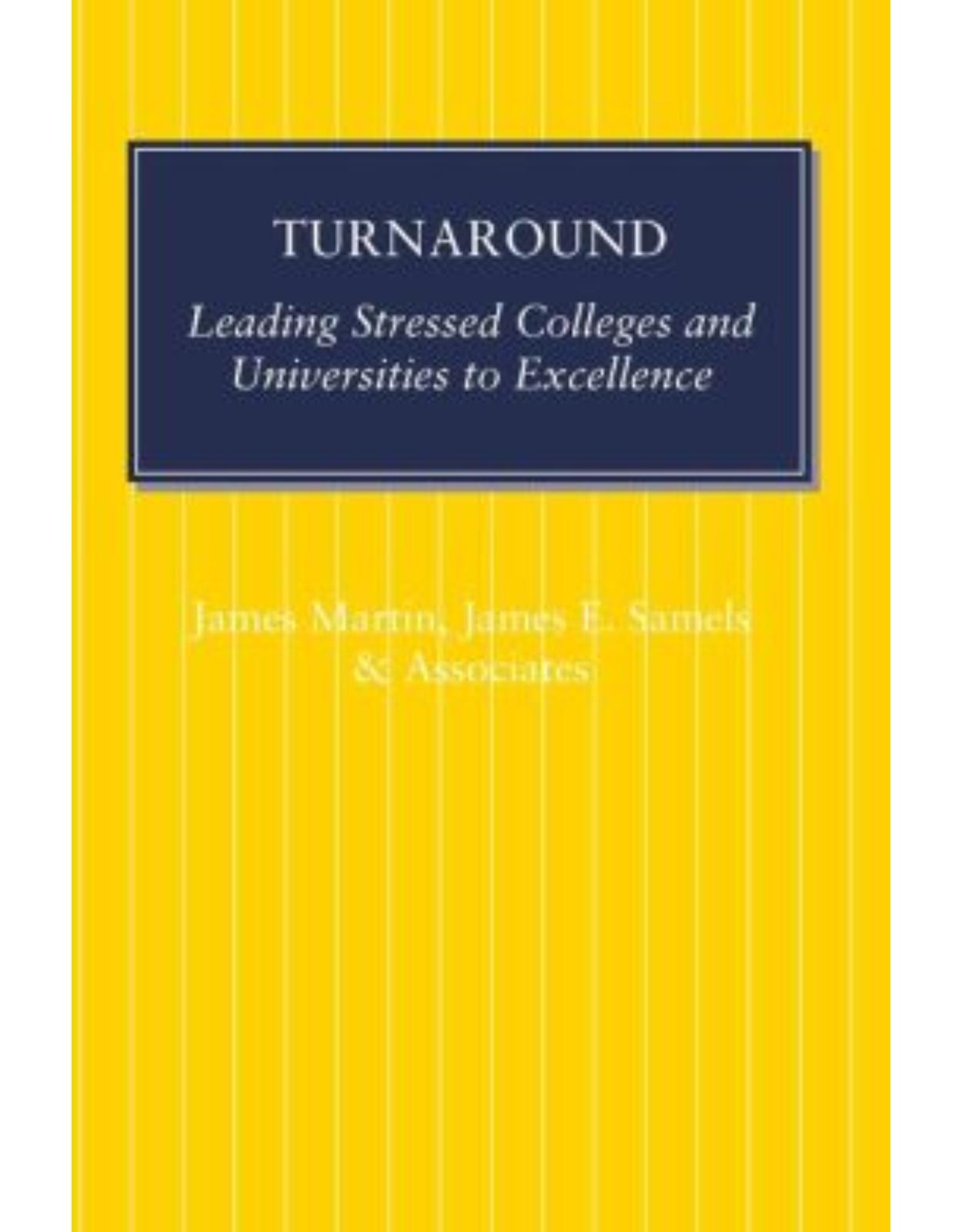 Turnaround. Leading Stressed Colleges and Universities to Excellence