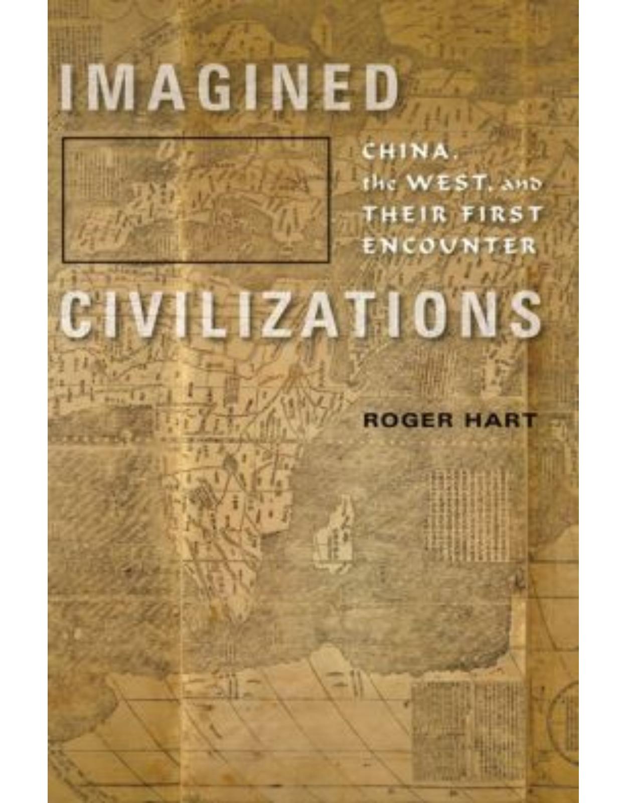 Imagined Civilizations. China, the West, and Their First Encounter
