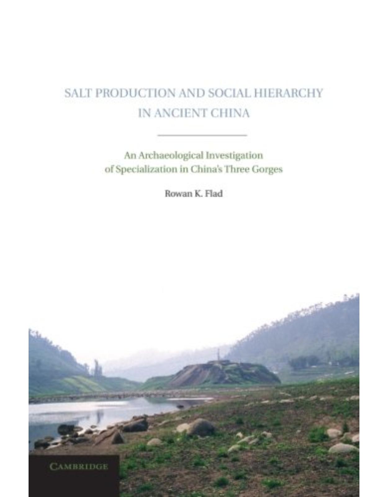 Salt Production and Social Hierarchy in Ancient China: An Archaeological Investigation of Specialization in China's Three Gorges 